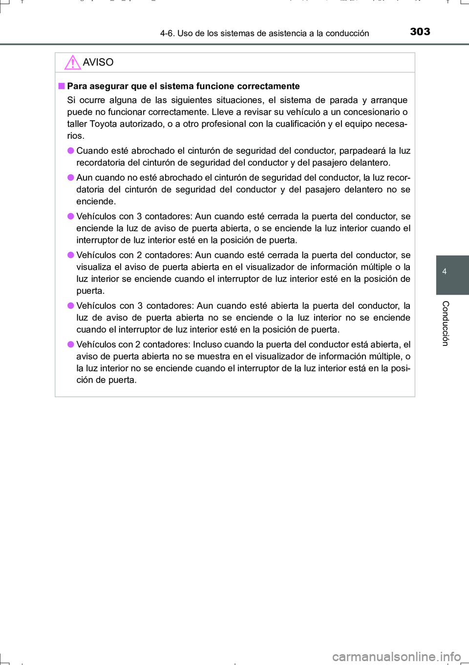 TOYOTA AURIS TOURING SPORTS 2017 Manual del propietario (in Spanish) 3034-6. Uso de los sistemas de asistencia a la conducción
4
Conducción
UK_AURIS_Touring_Sport_ES (OM12L16S)
AV I S O
■Para asegurar que el sistema funcione correctamente
Si ocurre alguna de las si TOYOTA AURIS TOURING SPORTS 2017 Manual del propietario (in Spanish) 3034-6. Uso de los sistemas de asistencia a la conducción
4
Conducción
UK_AURIS_Touring_Sport_ES (OM12L16S)
AV I S O
■Para asegurar que el sistema funcione correctamente
Si ocurre alguna de las si