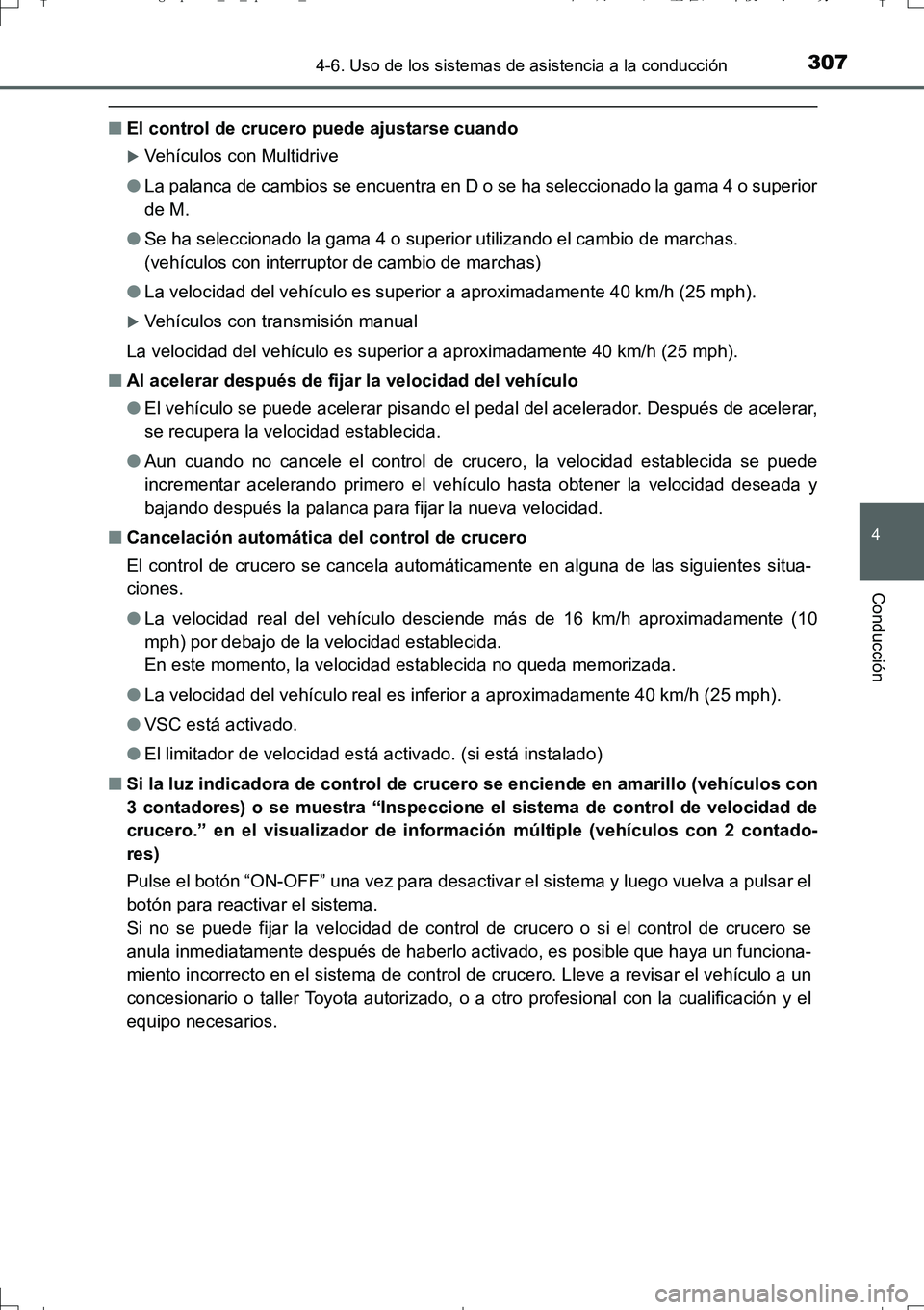 TOYOTA AURIS TOURING SPORTS 2017 Manual del propietario (in Spanish) 3074-6. Uso de los sistemas de asistencia a la conducción
4
Conducción
UK_AURIS_Touring_Sport_ES (OM12L16S)
■El control de crucero puede ajustarse cuando
Vehículos con Multidrive
●La palanca TOYOTA AURIS TOURING SPORTS 2017 Manual del propietario (in Spanish) 3074-6. Uso de los sistemas de asistencia a la conducción
4
Conducción
UK_AURIS_Touring_Sport_ES (OM12L16S)
■El control de crucero puede ajustarse cuando
Vehículos con Multidrive
●La palanca