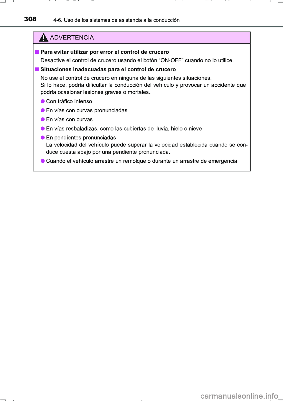 TOYOTA AURIS TOURING SPORTS 2017 Manual del propietario (in Spanish) 3084-6. Uso de los sistemas de asistencia a la conducción
UK_AURIS_Touring_Sport_ES (OM12L16S)
ADVERTENCIA
■Para evitar utilizar por error el control de crucero
Desactive el control de crucero usan TOYOTA AURIS TOURING SPORTS 2017 Manual del propietario (in Spanish) 3084-6. Uso de los sistemas de asistencia a la conducción
UK_AURIS_Touring_Sport_ES (OM12L16S)
ADVERTENCIA
■Para evitar utilizar por error el control de crucero
Desactive el control de crucero usan