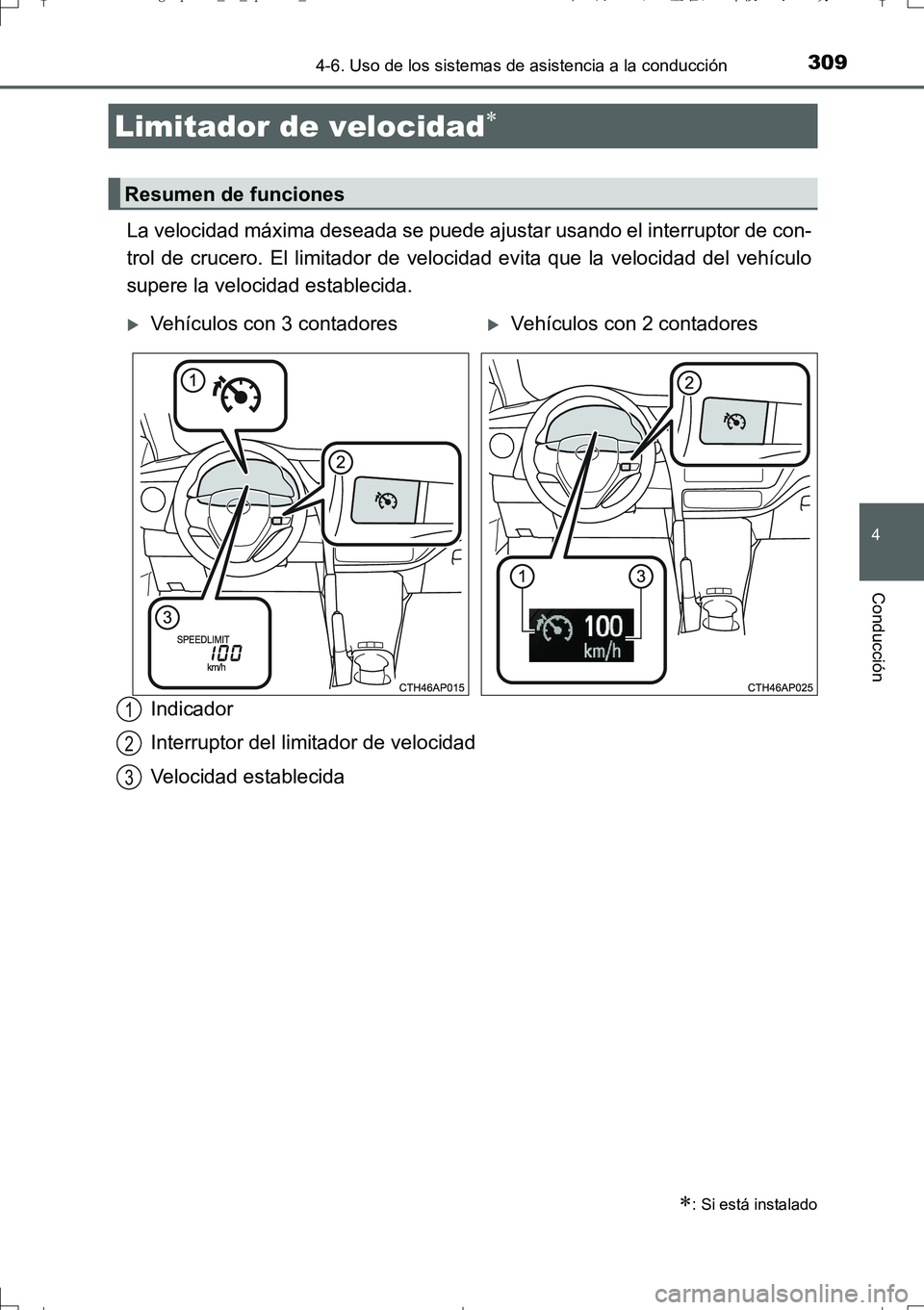 TOYOTA AURIS TOURING SPORTS 2017 Manual del propietario (in Spanish) 3094-6. Uso de los sistemas de asistencia a la conducción
4
Conducción
UK_AURIS_Touring_Sport_ES (OM12L16S)
La velocidad máxima deseada se puede ajustar usando el interruptor de con-
trol de crucer TOYOTA AURIS TOURING SPORTS 2017 Manual del propietario (in Spanish) 3094-6. Uso de los sistemas de asistencia a la conducción
4
Conducción
UK_AURIS_Touring_Sport_ES (OM12L16S)
La velocidad máxima deseada se puede ajustar usando el interruptor de con-
trol de crucer