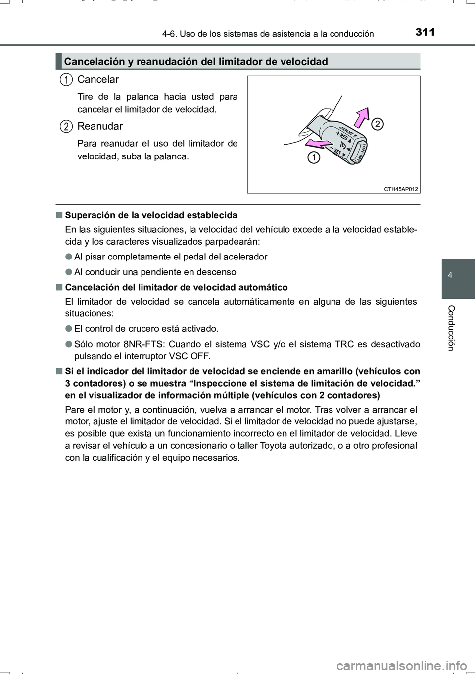TOYOTA AURIS TOURING SPORTS 2017 Manual del propietario (in Spanish) 3114-6. Uso de los sistemas de asistencia a la conducción
4
Conducción
UK_AURIS_Touring_Sport_ES (OM12L16S)
Cancelar
Tire de la palanca hacia usted para
cancelar el limitador de velocidad.
Reanudar
TOYOTA AURIS TOURING SPORTS 2017 Manual del propietario (in Spanish) 3114-6. Uso de los sistemas de asistencia a la conducción
4
Conducción
UK_AURIS_Touring_Sport_ES (OM12L16S)
Cancelar
Tire de la palanca hacia usted para
cancelar el limitador de velocidad.
Reanudar
