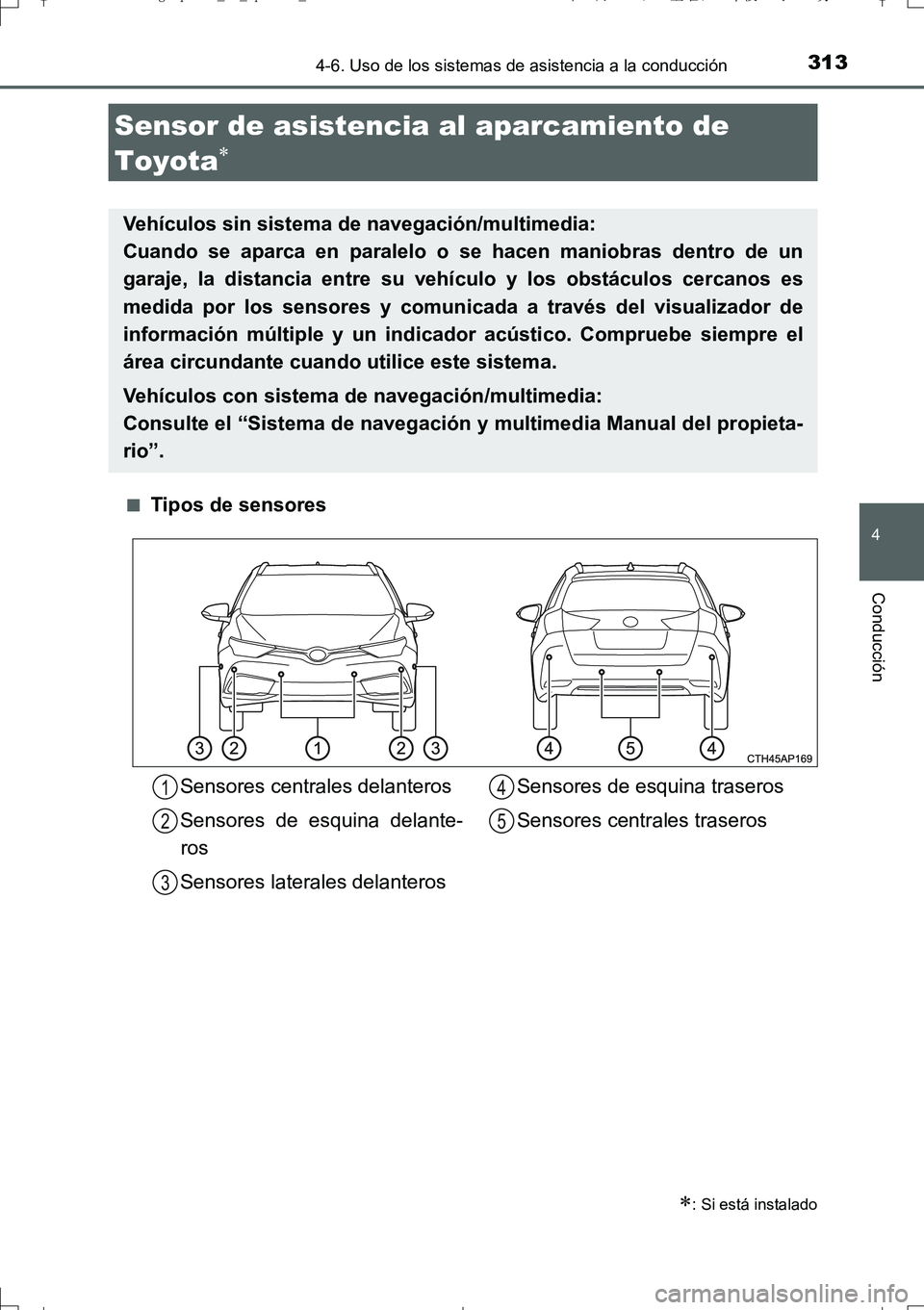 TOYOTA AURIS TOURING SPORTS 2017 Manual del propietario (in Spanish) 3134-6. Uso de los sistemas de asistencia a la conducción
4
Conducción
UK_AURIS_Touring_Sport_ES (OM12L16S)■
Tipos de sensores
Sensor de asistencia al aparcamiento de
Toyota
: Si está ins TOYOTA AURIS TOURING SPORTS 2017 Manual del propietario (in Spanish) 3134-6. Uso de los sistemas de asistencia a la conducción
4
Conducción
UK_AURIS_Touring_Sport_ES (OM12L16S)■
Tipos de sensores
Sensor de asistencia al aparcamiento de
Toyota
: Si está ins