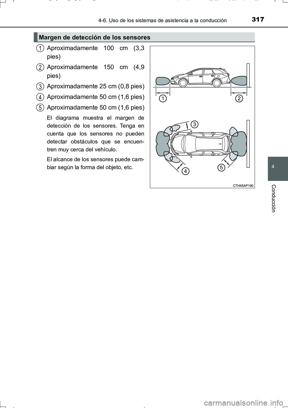 TOYOTA AURIS TOURING SPORTS 2017 Manual del propietario (in Spanish) 3174-6. Uso de los sistemas de asistencia a la conducción
4
Conducción
UK_AURIS_Touring_Sport_ES (OM12L16S)
Aproximadamente 100 cm (3,3
pies)
Aproximadamente 150 cm (4,9
pies)
Aproximadamente 25 cm TOYOTA AURIS TOURING SPORTS 2017 Manual del propietario (in Spanish) 3174-6. Uso de los sistemas de asistencia a la conducción
4
Conducción
UK_AURIS_Touring_Sport_ES (OM12L16S)
Aproximadamente 100 cm (3,3
pies)
Aproximadamente 150 cm (4,9
pies)
Aproximadamente 25 cm