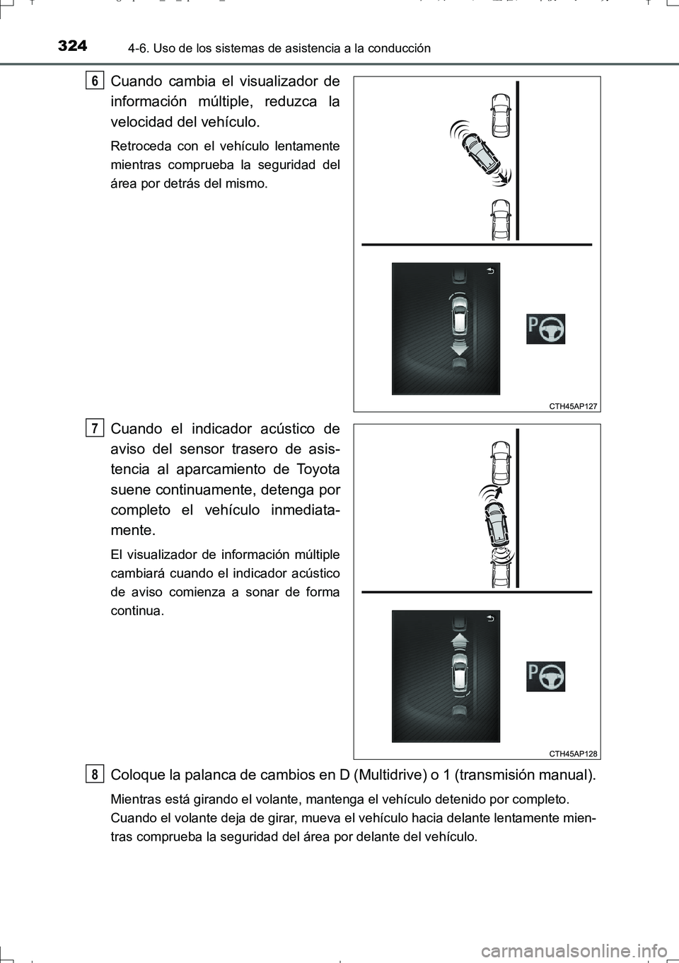 TOYOTA AURIS TOURING SPORTS 2017 Manual del propietario (in Spanish) 3244-6. Uso de los sistemas de asistencia a la conducción
UK_AURIS_Touring_Sport_ES (OM12L16S)
Cuando cambia el visualizador de
información múltiple, reduzca la
velocidad del vehículo.
Retroceda c TOYOTA AURIS TOURING SPORTS 2017 Manual del propietario (in Spanish) 3244-6. Uso de los sistemas de asistencia a la conducción
UK_AURIS_Touring_Sport_ES (OM12L16S)
Cuando cambia el visualizador de
información múltiple, reduzca la
velocidad del vehículo.
Retroceda c