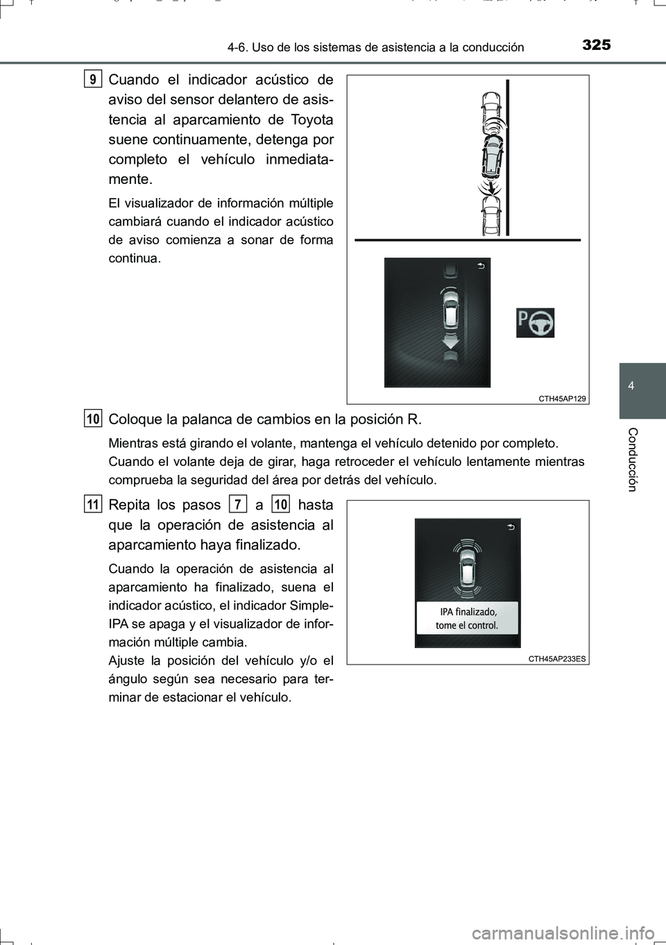TOYOTA AURIS TOURING SPORTS 2017 Manual del propietario (in Spanish) 3254-6. Uso de los sistemas de asistencia a la conducción
4
Conducción
UK_AURIS_Touring_Sport_ES (OM12L16S)
Cuando el indicador acústico de
aviso del sensor delantero de asis-
tencia al aparcamient TOYOTA AURIS TOURING SPORTS 2017 Manual del propietario (in Spanish) 3254-6. Uso de los sistemas de asistencia a la conducción
4
Conducción
UK_AURIS_Touring_Sport_ES (OM12L16S)
Cuando el indicador acústico de
aviso del sensor delantero de asis-
tencia al aparcamient