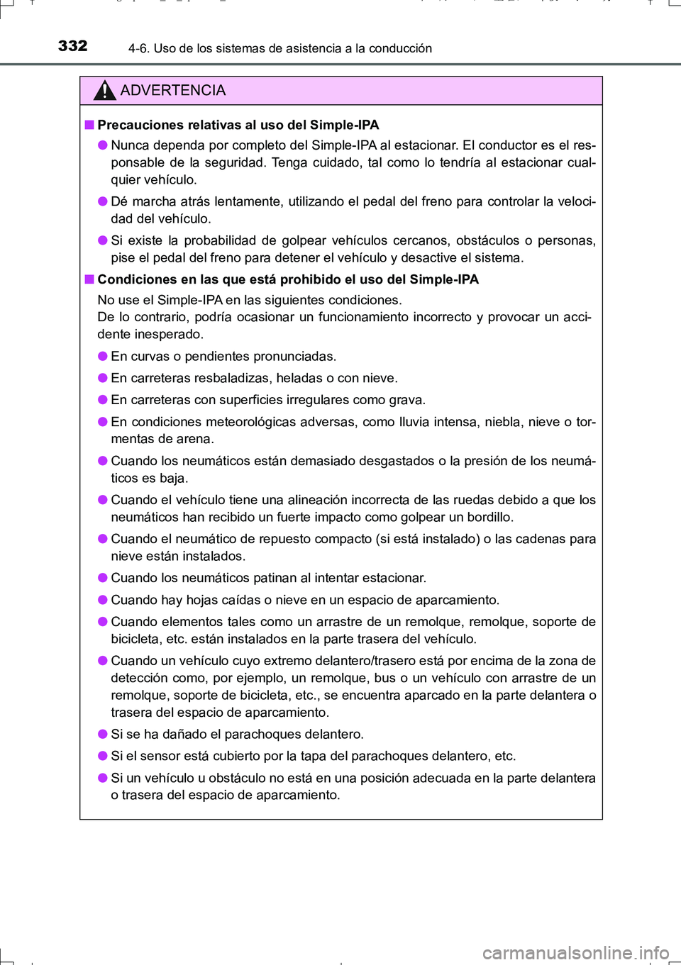 TOYOTA AURIS TOURING SPORTS 2017 Manual del propietario (in Spanish) 3324-6. Uso de los sistemas de asistencia a la conducción
UK_AURIS_Touring_Sport_ES (OM12L16S)
ADVERTENCIA
■Precauciones relativas al uso del Simple-IPA
●Nunca dependa por completo del Simple-IPA TOYOTA AURIS TOURING SPORTS 2017 Manual del propietario (in Spanish) 3324-6. Uso de los sistemas de asistencia a la conducción
UK_AURIS_Touring_Sport_ES (OM12L16S)
ADVERTENCIA
■Precauciones relativas al uso del Simple-IPA
●Nunca dependa por completo del Simple-IPA