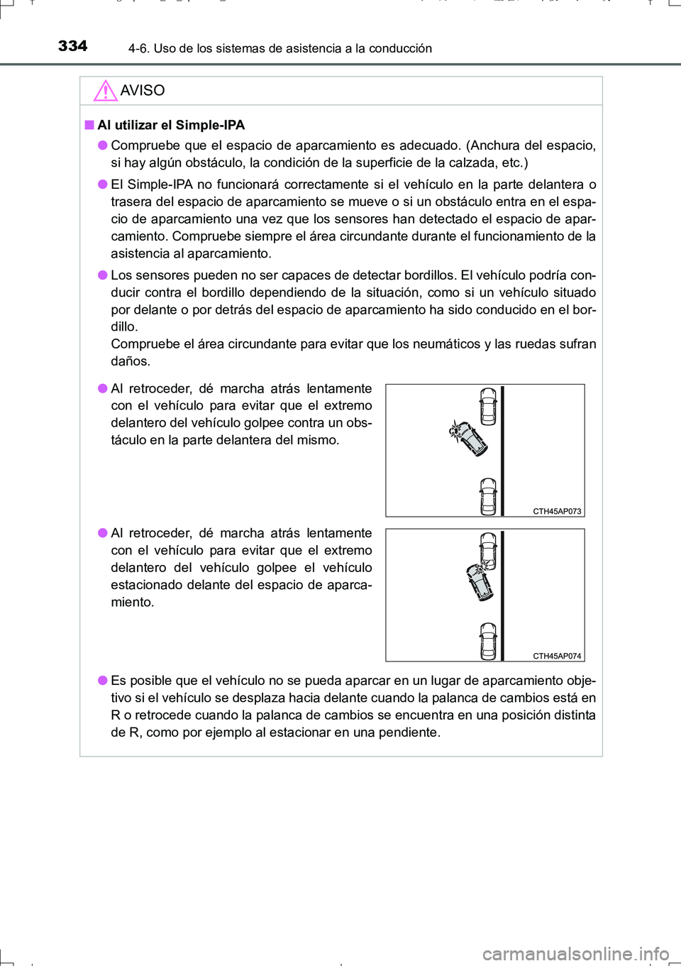 TOYOTA AURIS TOURING SPORTS 2017 Manual del propietario (in Spanish) 3344-6. Uso de los sistemas de asistencia a la conducción
UK_AURIS_Touring_Sport_ES (OM12L16S)
AV I S O
■Al utilizar el Simple-IPA
●Compruebe que el espacio de aparcamiento es adecuado. (Anchura TOYOTA AURIS TOURING SPORTS 2017 Manual del propietario (in Spanish) 3344-6. Uso de los sistemas de asistencia a la conducción
UK_AURIS_Touring_Sport_ES (OM12L16S)
AV I S O
■Al utilizar el Simple-IPA
●Compruebe que el espacio de aparcamiento es adecuado. (Anchura