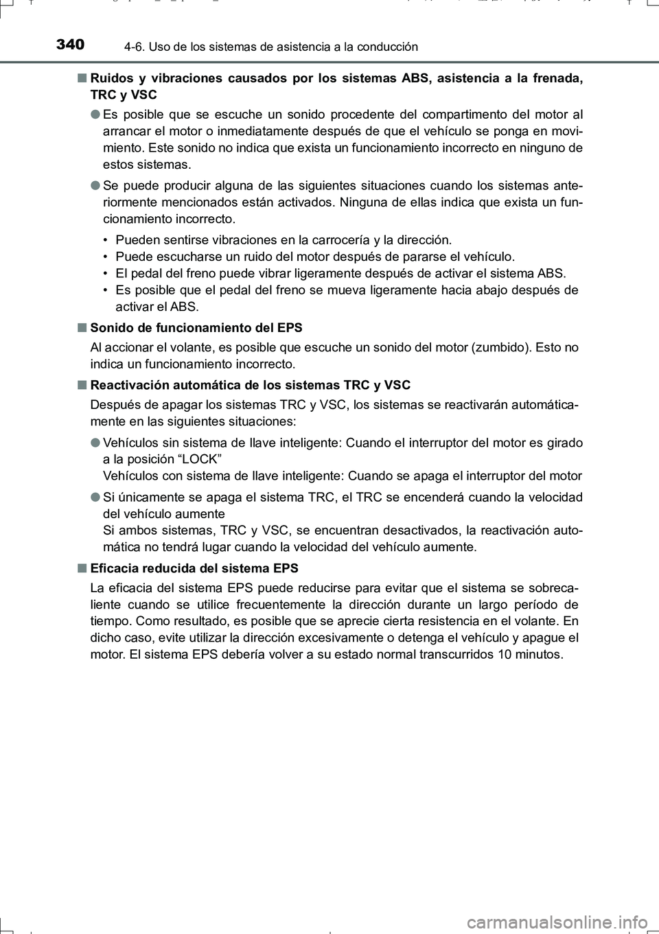 TOYOTA AURIS TOURING SPORTS 2017 Manual del propietario (in Spanish) 3404-6. Uso de los sistemas de asistencia a la conducción
UK_AURIS_Touring_Sport_ES (OM12L16S)■Ruidos y vibraciones causados por los sistemas ABS, asistencia a la frenada,
TRC y VSC
●Es posible q TOYOTA AURIS TOURING SPORTS 2017 Manual del propietario (in Spanish) 3404-6. Uso de los sistemas de asistencia a la conducción
UK_AURIS_Touring_Sport_ES (OM12L16S)■Ruidos y vibraciones causados por los sistemas ABS, asistencia a la frenada,
TRC y VSC
●Es posible q