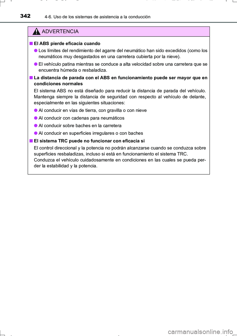 TOYOTA AURIS TOURING SPORTS 2017 Manual del propietario (in Spanish) 3424-6. Uso de los sistemas de asistencia a la conducción
UK_AURIS_Touring_Sport_ES (OM12L16S)
ADVERTENCIA
■El ABS pierde eficacia cuando
●Los límites del rendimiento del agarre del neumático h TOYOTA AURIS TOURING SPORTS 2017 Manual del propietario (in Spanish) 3424-6. Uso de los sistemas de asistencia a la conducción
UK_AURIS_Touring_Sport_ES (OM12L16S)
ADVERTENCIA
■El ABS pierde eficacia cuando
●Los límites del rendimiento del agarre del neumático h