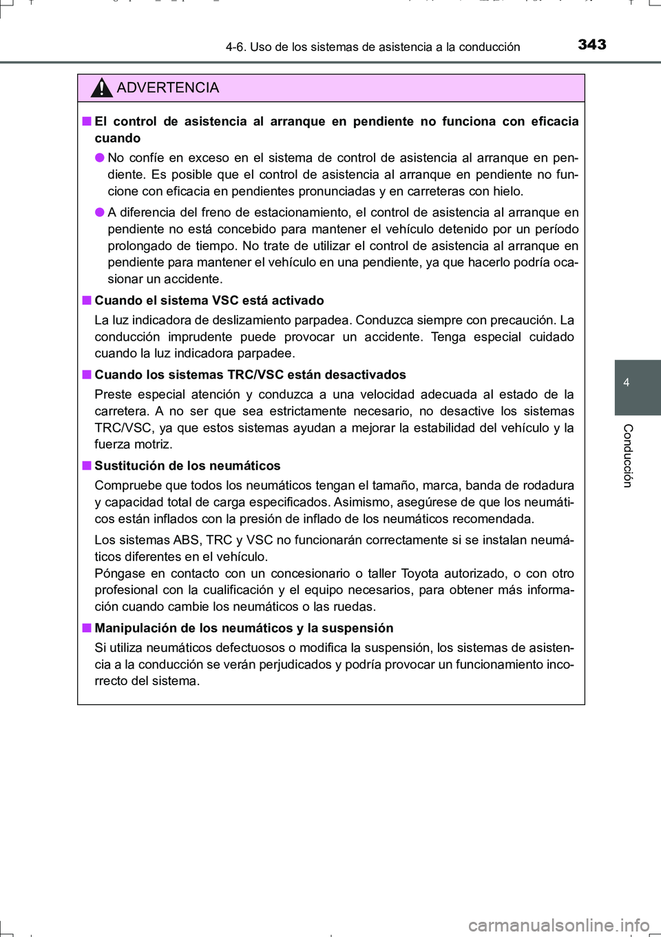 TOYOTA AURIS TOURING SPORTS 2017 Manual del propietario (in Spanish) 3434-6. Uso de los sistemas de asistencia a la conducción
4
Conducción
UK_AURIS_Touring_Sport_ES (OM12L16S)
ADVERTENCIA
■El control de asistencia al arranque en pendiente no funciona con eficacia
TOYOTA AURIS TOURING SPORTS 2017 Manual del propietario (in Spanish) 3434-6. Uso de los sistemas de asistencia a la conducción
4
Conducción
UK_AURIS_Touring_Sport_ES (OM12L16S)
ADVERTENCIA
■El control de asistencia al arranque en pendiente no funciona con eficacia