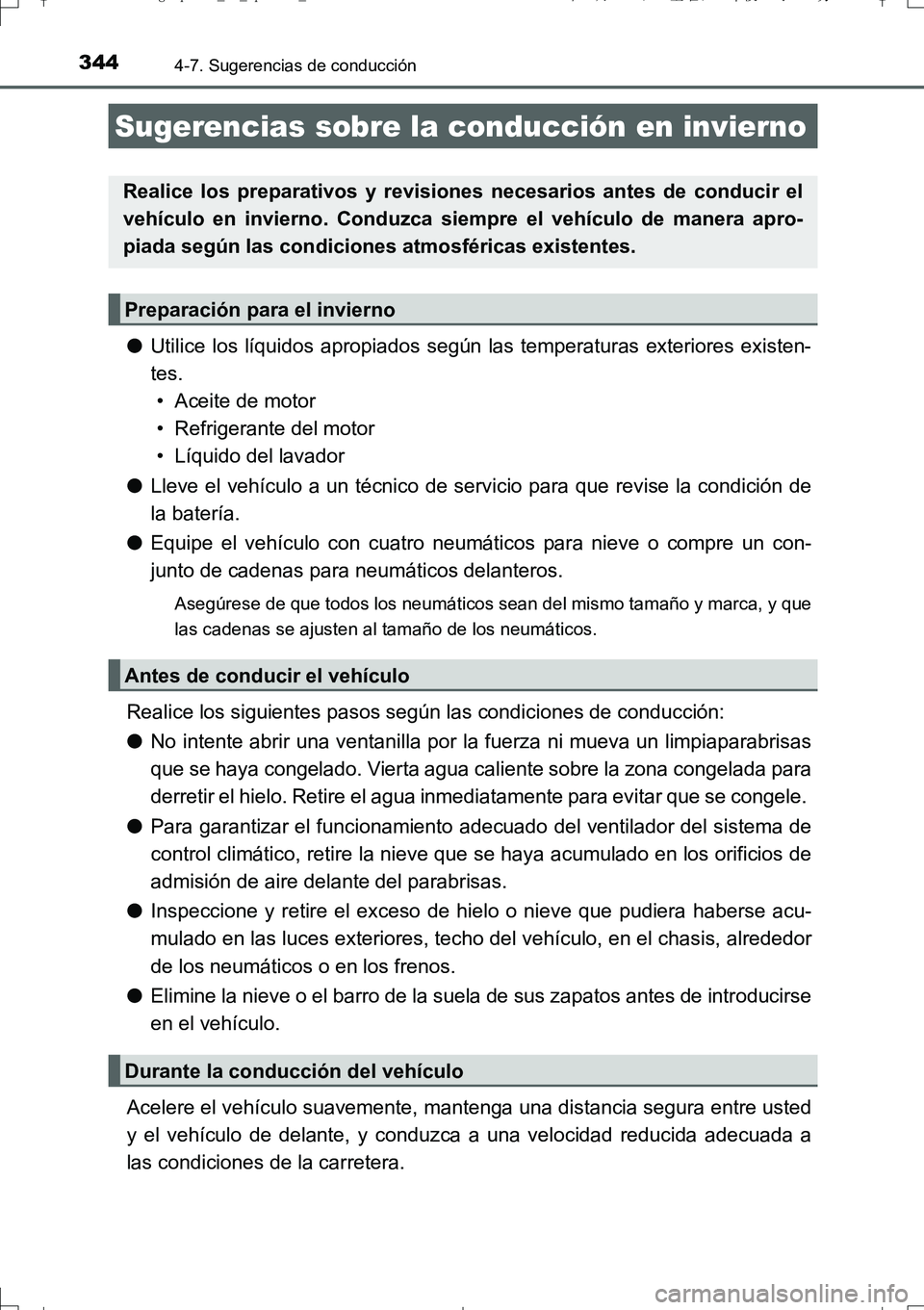 TOYOTA AURIS TOURING SPORTS 2017 Manual del propietario (in Spanish) 344
UK_AURIS_Touring_Sport_ES (OM12L16S)
4-7. Sugerencias de conducción
●Utilice los líquidos apropiados según las temperaturas exteriores existen-
tes.
• Aceite de motor
• Refrigerante del TOYOTA AURIS TOURING SPORTS 2017 Manual del propietario (in Spanish) 344
UK_AURIS_Touring_Sport_ES (OM12L16S)
4-7. Sugerencias de conducción
●Utilice los líquidos apropiados según las temperaturas exteriores existen-
tes.
• Aceite de motor
• Refrigerante del