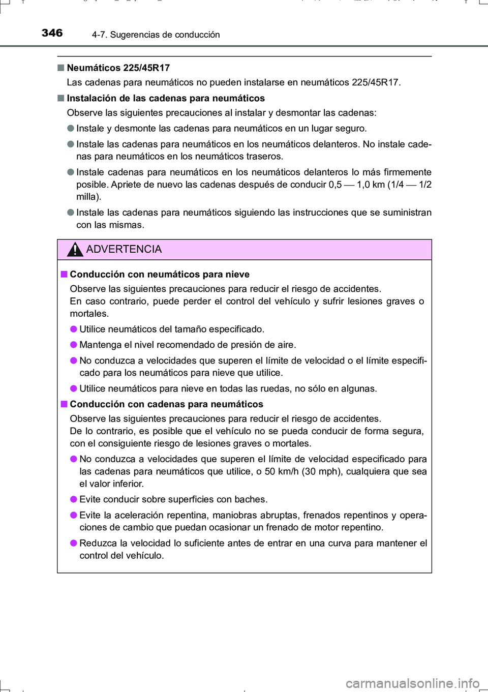TOYOTA AURIS TOURING SPORTS 2017 Manual del propietario (in Spanish) 3464-7. Sugerencias de conducción
UK_AURIS_Touring_Sport_ES (OM12L16S)
■Neumáticos 225/45R17
Las cadenas para neumáticos no pueden instalarse en neumáticos 225/45R17.
■Instalación de las cade TOYOTA AURIS TOURING SPORTS 2017 Manual del propietario (in Spanish) 3464-7. Sugerencias de conducción
UK_AURIS_Touring_Sport_ES (OM12L16S)
■Neumáticos 225/45R17
Las cadenas para neumáticos no pueden instalarse en neumáticos 225/45R17.
■Instalación de las cade