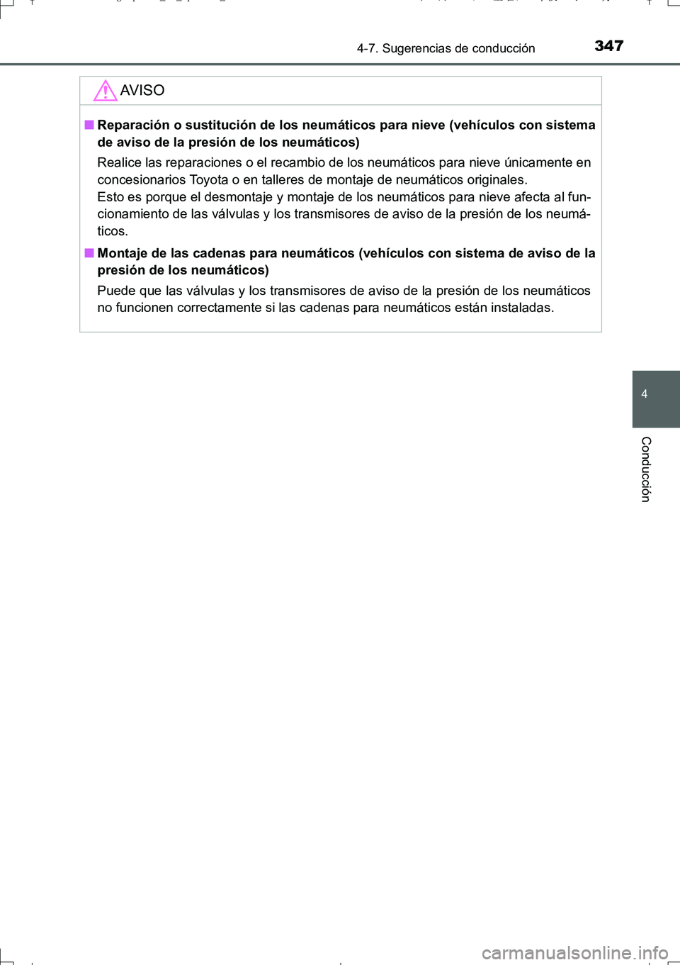 TOYOTA AURIS TOURING SPORTS 2017 Manual del propietario (in Spanish) 3474-7. Sugerencias de conducción
4
Conducción
UK_AURIS_Touring_Sport_ES (OM12L16S)
AV I S O
■Reparación o sustitución de los neumáticos para nieve (vehículos con sistema
de aviso de la presi TOYOTA AURIS TOURING SPORTS 2017 Manual del propietario (in Spanish) 3474-7. Sugerencias de conducción
4
Conducción
UK_AURIS_Touring_Sport_ES (OM12L16S)
AV I S O
■Reparación o sustitución de los neumáticos para nieve (vehículos con sistema
de aviso de la presi
