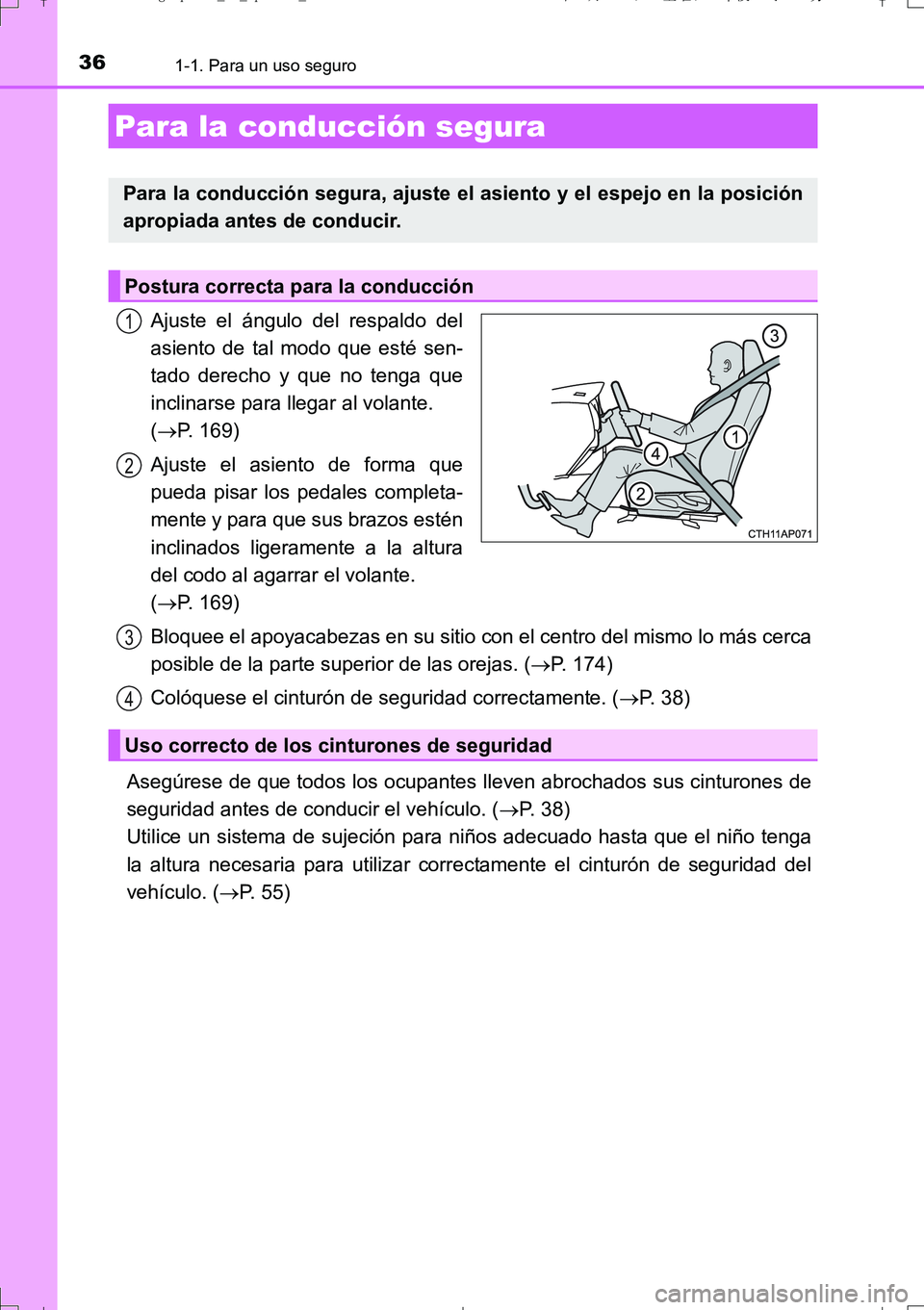TOYOTA AURIS TOURING SPORTS 2017 Manual del propietario (in Spanish) 361-1. Para un uso seguro
UK_AURIS_Touring_Sport_ES (OM12L16S)
Ajuste el ángulo del respaldo del
asiento de tal modo que esté sen-
tado derecho y que no tenga que
inclinarse para llegar al volante. TOYOTA AURIS TOURING SPORTS 2017 Manual del propietario (in Spanish) 361-1. Para un uso seguro
UK_AURIS_Touring_Sport_ES (OM12L16S)
Ajuste el ángulo del respaldo del
asiento de tal modo que esté sen-
tado derecho y que no tenga que
inclinarse para llegar al volante.