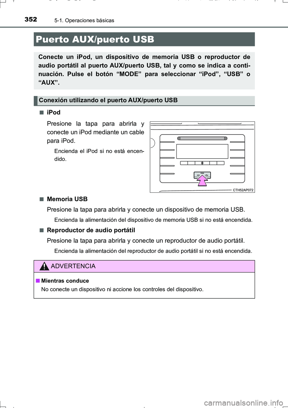 TOYOTA AURIS TOURING SPORTS 2017 Manual del propietario (in Spanish) 3525-1. Operaciones básicas
UK_AURIS_Touring_Sport_ES (OM12L16S)■
iPod
Presione la tapa para abrirla y
conecte un iPod mediante un cable
para iPod.
Encienda el iPod si no está encen-
dido.
■
Mem TOYOTA AURIS TOURING SPORTS 2017 Manual del propietario (in Spanish) 3525-1. Operaciones básicas
UK_AURIS_Touring_Sport_ES (OM12L16S)■
iPod
Presione la tapa para abrirla y
conecte un iPod mediante un cable
para iPod.
Encienda el iPod si no está encen-
dido.
■
Mem