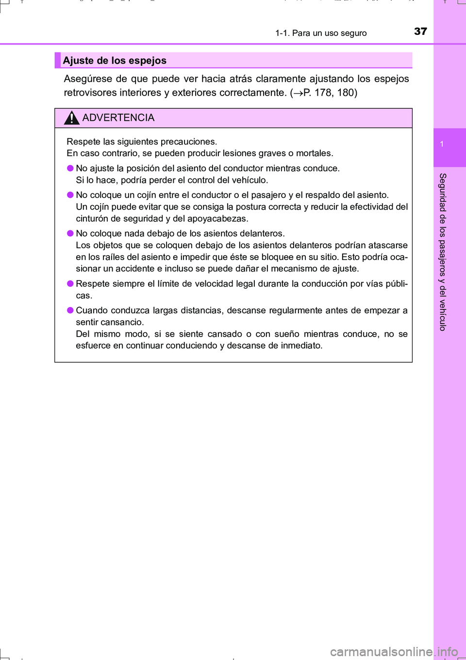 TOYOTA AURIS TOURING SPORTS 2017 Manual del propietario (in Spanish) 371-1. Para un uso seguro
1
Seguridad de los pasajeros y del vehículo
UK_AURIS_Touring_Sport_ES (OM12L16S)
Asegúrese de que puede ver hacia atrás claramente ajustando los espejos
retrovisores inter TOYOTA AURIS TOURING SPORTS 2017 Manual del propietario (in Spanish) 371-1. Para un uso seguro
1
Seguridad de los pasajeros y del vehículo
UK_AURIS_Touring_Sport_ES (OM12L16S)
Asegúrese de que puede ver hacia atrás claramente ajustando los espejos
retrovisores inter