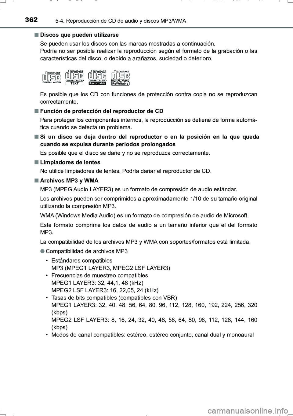 TOYOTA AURIS TOURING SPORTS 2017 Manual del propietario (in Spanish) 3625-4. Reproducción de CD de audio y discos MP3/WMA
UK_AURIS_Touring_Sport_ES (OM12L16S)■Discos que pueden utilizarse
Se pueden usar los discos con las marcas mostradas a continuación.
Podría no TOYOTA AURIS TOURING SPORTS 2017 Manual del propietario (in Spanish) 3625-4. Reproducción de CD de audio y discos MP3/WMA
UK_AURIS_Touring_Sport_ES (OM12L16S)■Discos que pueden utilizarse
Se pueden usar los discos con las marcas mostradas a continuación.
Podría no
