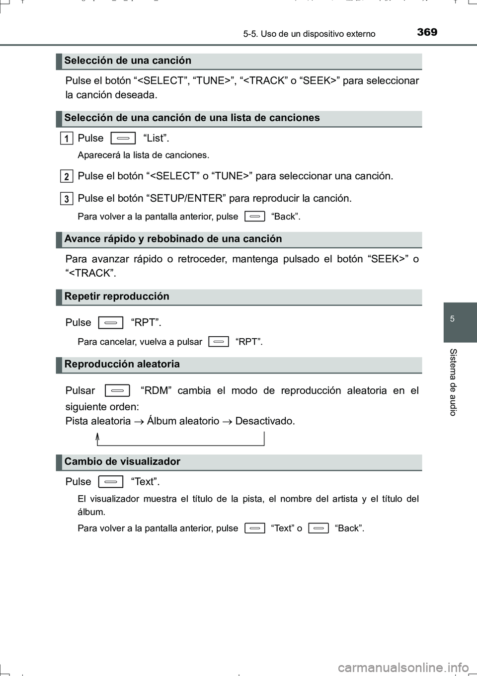 TOYOTA AURIS TOURING SPORTS 2017 Manual del propietario (in Spanish) 3695-5. Uso de un dispositivo externo
5
Sistema de audio
UK_AURIS_Touring_Sport_ES (OM12L16S)
Pulse el botón “<SELECT”, “TUNE>”, “<TRACK” o “SEEK>” para seleccionar
la canción desead TOYOTA AURIS TOURING SPORTS 2017 Manual del propietario (in Spanish) 3695-5. Uso de un dispositivo externo
5
Sistema de audio
UK_AURIS_Touring_Sport_ES (OM12L16S)
Pulse el botón “<SELECT”, “TUNE>”, “<TRACK” o “SEEK>” para seleccionar
la canción desead
