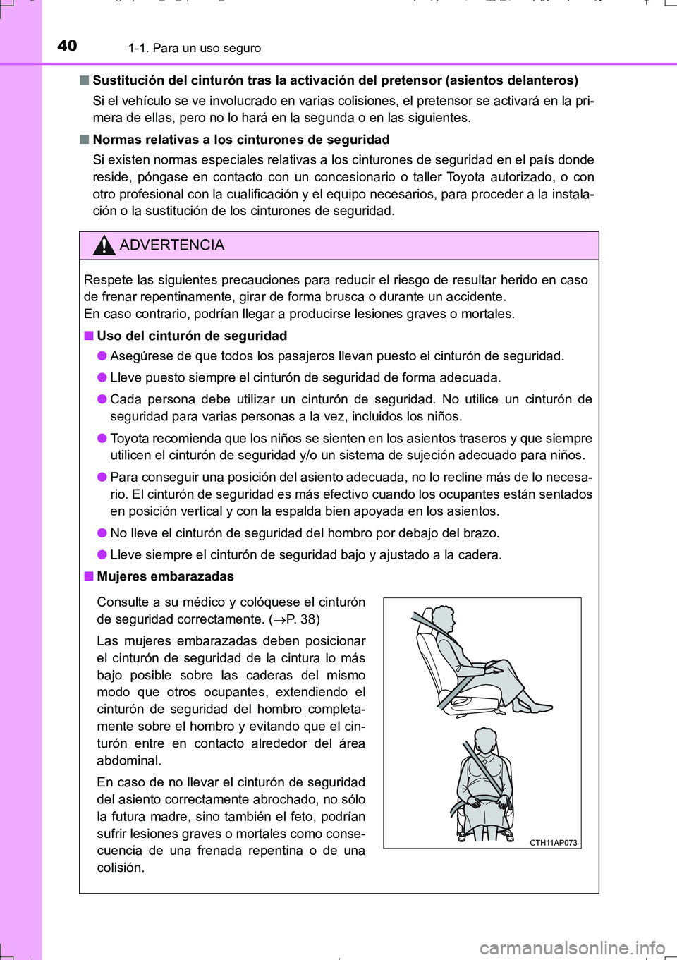 TOYOTA AURIS TOURING SPORTS 2017 Manual del propietario (in Spanish) 401-1. Para un uso seguro
UK_AURIS_Touring_Sport_ES (OM12L16S)■Sustitución del cinturón tras la activación del pretensor (asientos delanteros)
Si el vehículo se ve involucrado en varias colision TOYOTA AURIS TOURING SPORTS 2017 Manual del propietario (in Spanish) 401-1. Para un uso seguro
UK_AURIS_Touring_Sport_ES (OM12L16S)■Sustitución del cinturón tras la activación del pretensor (asientos delanteros)
Si el vehículo se ve involucrado en varias colision