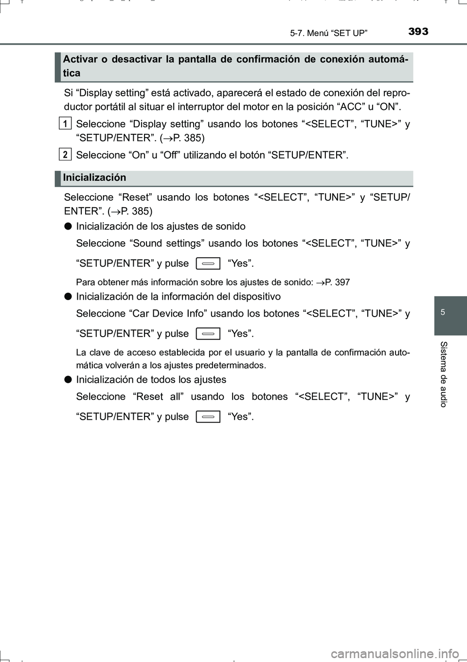 TOYOTA AURIS TOURING SPORTS 2017 Manual del propietario (in Spanish) 3935-7. Menú “SET UP”
5
Sistema de audio
UK_AURIS_Touring_Sport_ES (OM12L16S)
Si “Display setting” está activado, aparecerá el estado de conexión del repro-
ductor portátil al situar el i TOYOTA AURIS TOURING SPORTS 2017 Manual del propietario (in Spanish) 3935-7. Menú “SET UP”
5
Sistema de audio
UK_AURIS_Touring_Sport_ES (OM12L16S)
Si “Display setting” está activado, aparecerá el estado de conexión del repro-
ductor portátil al situar el i