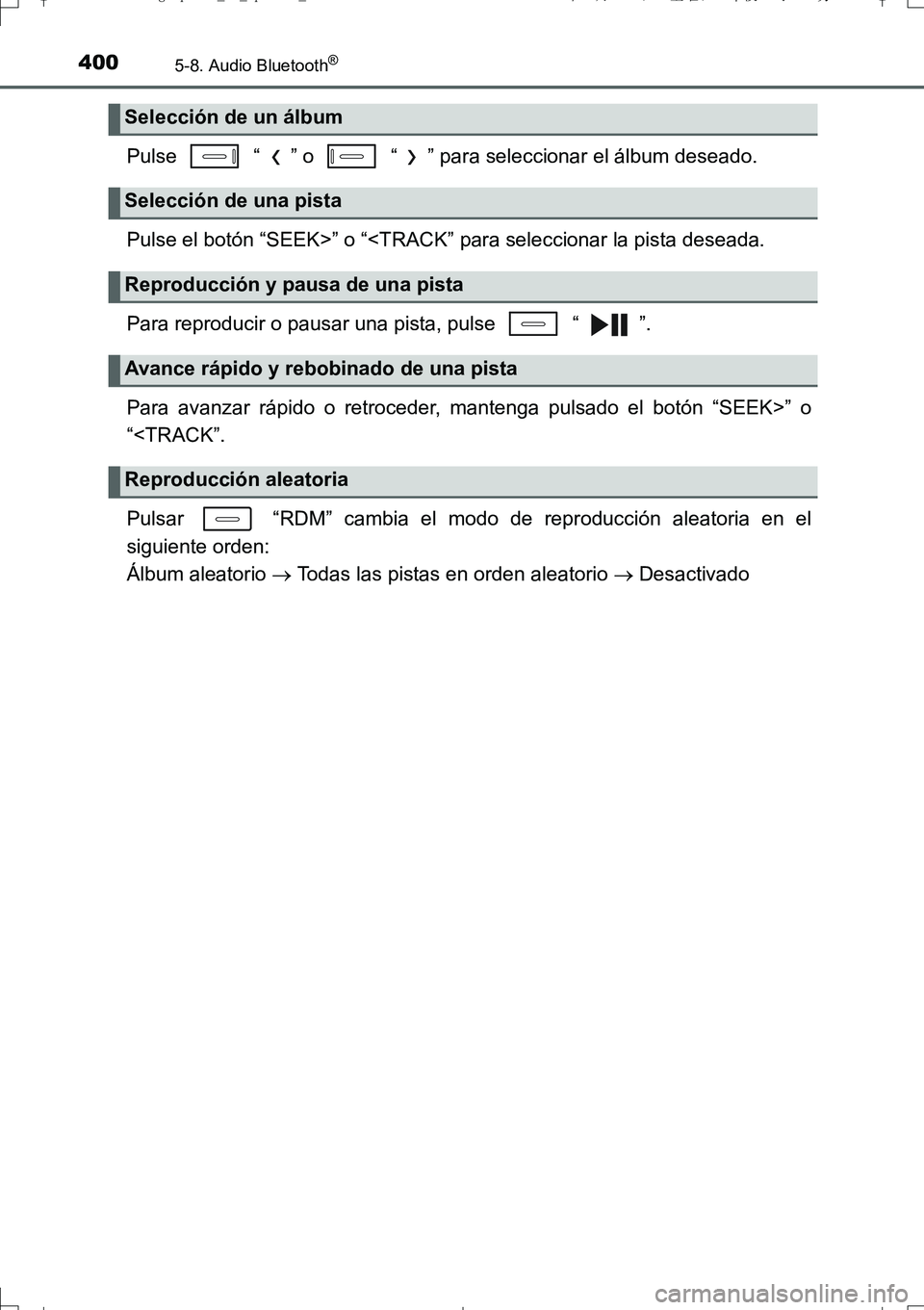 TOYOTA AURIS TOURING SPORTS 2017 Manual del propietario (in Spanish) 4005-8. Audio Bluetooth®
UK_AURIS_Touring_Sport_ES (OM12L16S)
Pulse “ ” o “ ” para seleccionar el álbum deseado.
Pulse el botón “SEEK>” o “<TRACK” para seleccionar la pista dese TOYOTA AURIS TOURING SPORTS 2017 Manual del propietario (in Spanish) 4005-8. Audio Bluetooth®
UK_AURIS_Touring_Sport_ES (OM12L16S)
Pulse “ ” o “ ” para seleccionar el álbum deseado.
Pulse el botón “SEEK>” o “<TRACK” para seleccionar la pista dese