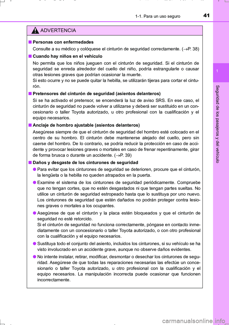 TOYOTA AURIS TOURING SPORTS 2017 Manual del propietario (in Spanish) 411-1. Para un uso seguro
1
Seguridad de los pasajeros y del vehículo
UK_AURIS_Touring_Sport_ES (OM12L16S)
ADVERTENCIA
■Personas con enfermedades
Consulte a su médico y colóquese el cinturón de TOYOTA AURIS TOURING SPORTS 2017 Manual del propietario (in Spanish) 411-1. Para un uso seguro
1
Seguridad de los pasajeros y del vehículo
UK_AURIS_Touring_Sport_ES (OM12L16S)
ADVERTENCIA
■Personas con enfermedades
Consulte a su médico y colóquese el cinturón de