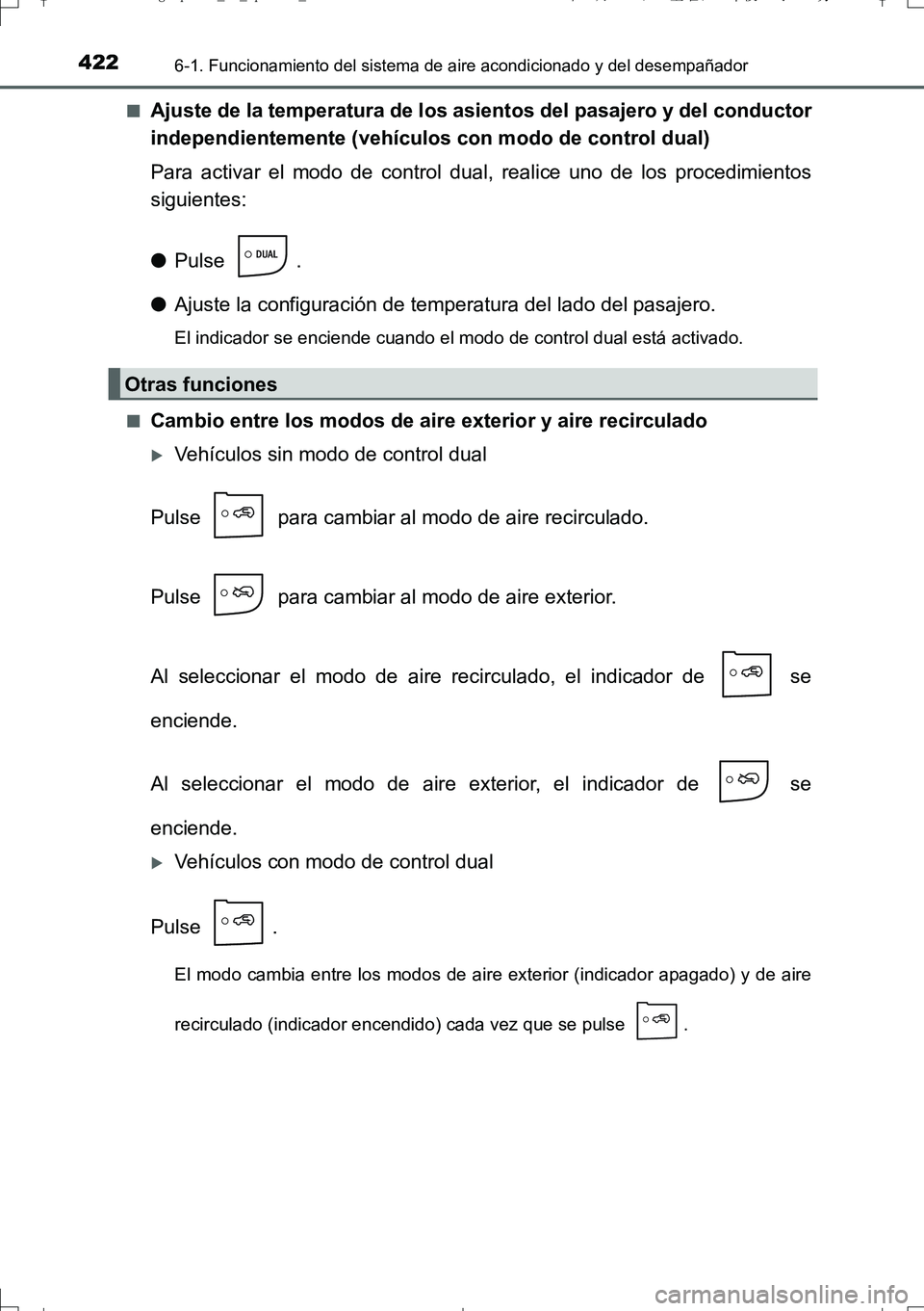 TOYOTA AURIS TOURING SPORTS 2017 Manual del propietario (in Spanish) 4226-1. Funcionamiento del sistema de aire acondicionado y del desempañador
UK_AURIS_Touring_Sport_ES (OM12L16S)■
Ajuste de la temperatura de los asientos del pasajero y del conductor
independiente TOYOTA AURIS TOURING SPORTS 2017 Manual del propietario (in Spanish) 4226-1. Funcionamiento del sistema de aire acondicionado y del desempañador
UK_AURIS_Touring_Sport_ES (OM12L16S)■
Ajuste de la temperatura de los asientos del pasajero y del conductor
independiente