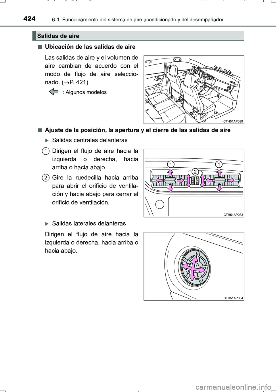 TOYOTA AURIS TOURING SPORTS 2017 Manual del propietario (in Spanish) 4246-1. Funcionamiento del sistema de aire acondicionado y del desempañador
UK_AURIS_Touring_Sport_ES (OM12L16S)■
Ubicación de las salidas de aire
Las salidas de aire y el volumen de
aire cambian TOYOTA AURIS TOURING SPORTS 2017 Manual del propietario (in Spanish) 4246-1. Funcionamiento del sistema de aire acondicionado y del desempañador
UK_AURIS_Touring_Sport_ES (OM12L16S)■
Ubicación de las salidas de aire
Las salidas de aire y el volumen de
aire cambian