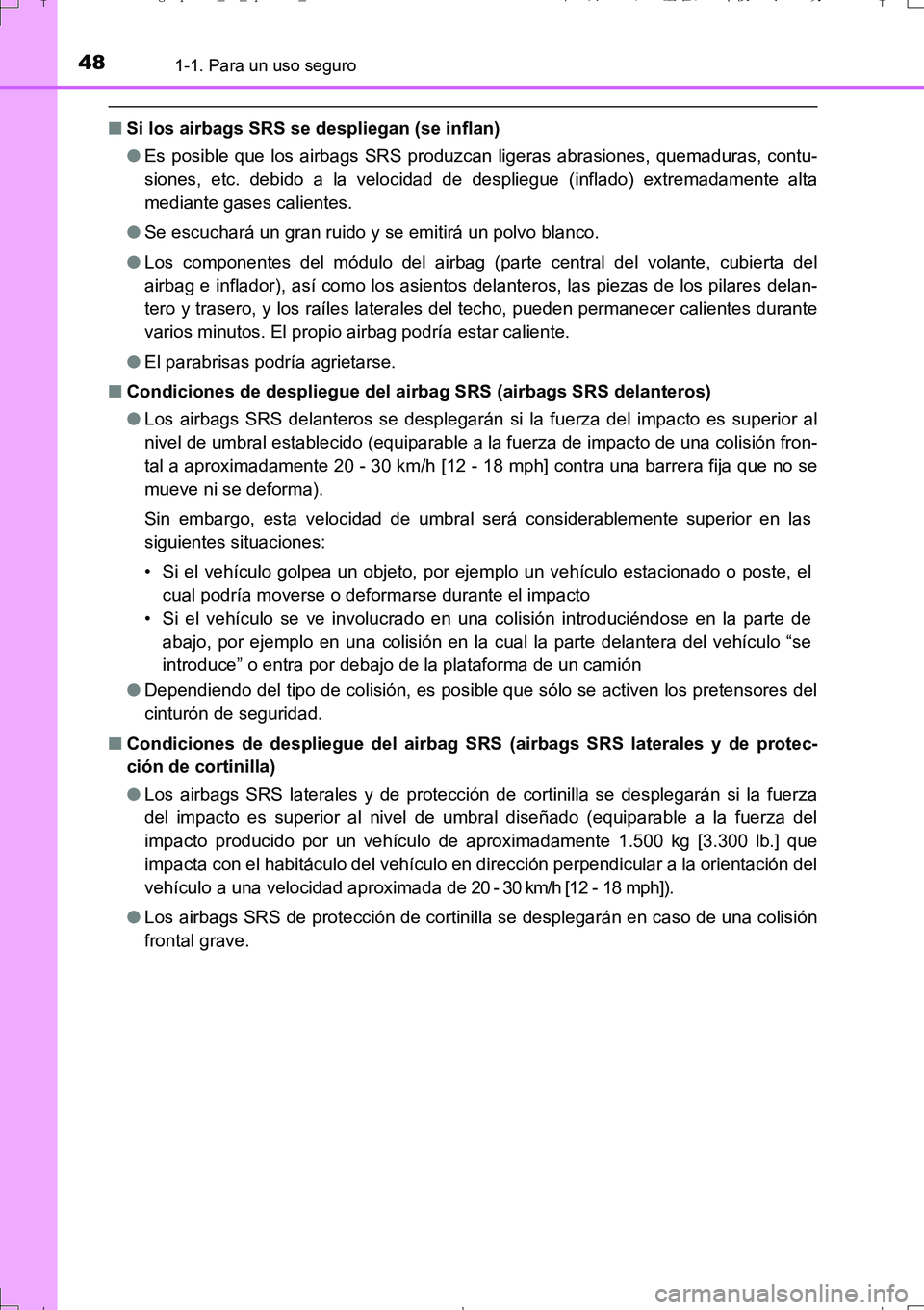 TOYOTA AURIS TOURING SPORTS 2017 Manual del propietario (in Spanish) 481-1. Para un uso seguro
UK_AURIS_Touring_Sport_ES (OM12L16S)
■Si los airbags SRS se despliegan (se inflan)
●Es posible que los airbags SRS produzcan ligeras abrasiones, quemaduras, contu-
siones TOYOTA AURIS TOURING SPORTS 2017 Manual del propietario (in Spanish) 481-1. Para un uso seguro
UK_AURIS_Touring_Sport_ES (OM12L16S)
■Si los airbags SRS se despliegan (se inflan)
●Es posible que los airbags SRS produzcan ligeras abrasiones, quemaduras, contu-
siones