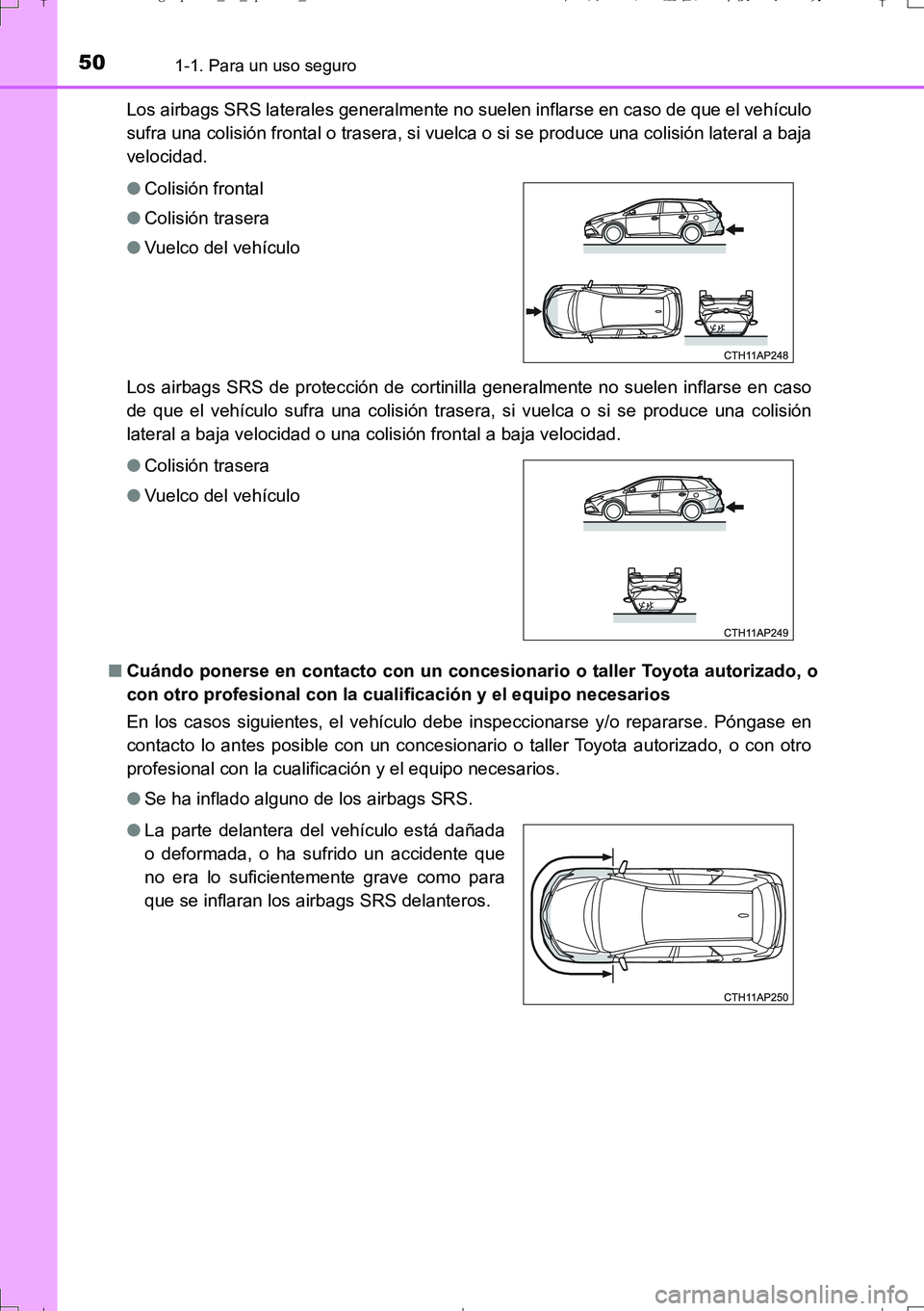 TOYOTA AURIS TOURING SPORTS 2017 Manual del propietario (in Spanish) 501-1. Para un uso seguro
UK_AURIS_Touring_Sport_ES (OM12L16S)Los airbags SRS laterales generalmente no suelen inflarse en caso de que el vehículo
sufra una colisión frontal o trasera, si vuelca o s TOYOTA AURIS TOURING SPORTS 2017 Manual del propietario (in Spanish) 501-1. Para un uso seguro
UK_AURIS_Touring_Sport_ES (OM12L16S)Los airbags SRS laterales generalmente no suelen inflarse en caso de que el vehículo
sufra una colisión frontal o trasera, si vuelca o s