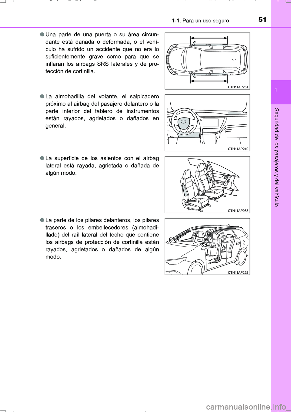 TOYOTA AURIS TOURING SPORTS 2017 Manual del propietario (in Spanish) 511-1. Para un uso seguro
1
Seguridad de los pasajeros y del vehículo
UK_AURIS_Touring_Sport_ES (OM12L16S)●Una parte de una puerta o su área circun-
dante está dañada o deformada, o el vehí-
cu TOYOTA AURIS TOURING SPORTS 2017 Manual del propietario (in Spanish) 511-1. Para un uso seguro
1
Seguridad de los pasajeros y del vehículo
UK_AURIS_Touring_Sport_ES (OM12L16S)●Una parte de una puerta o su área circun-
dante está dañada o deformada, o el vehí-
cu