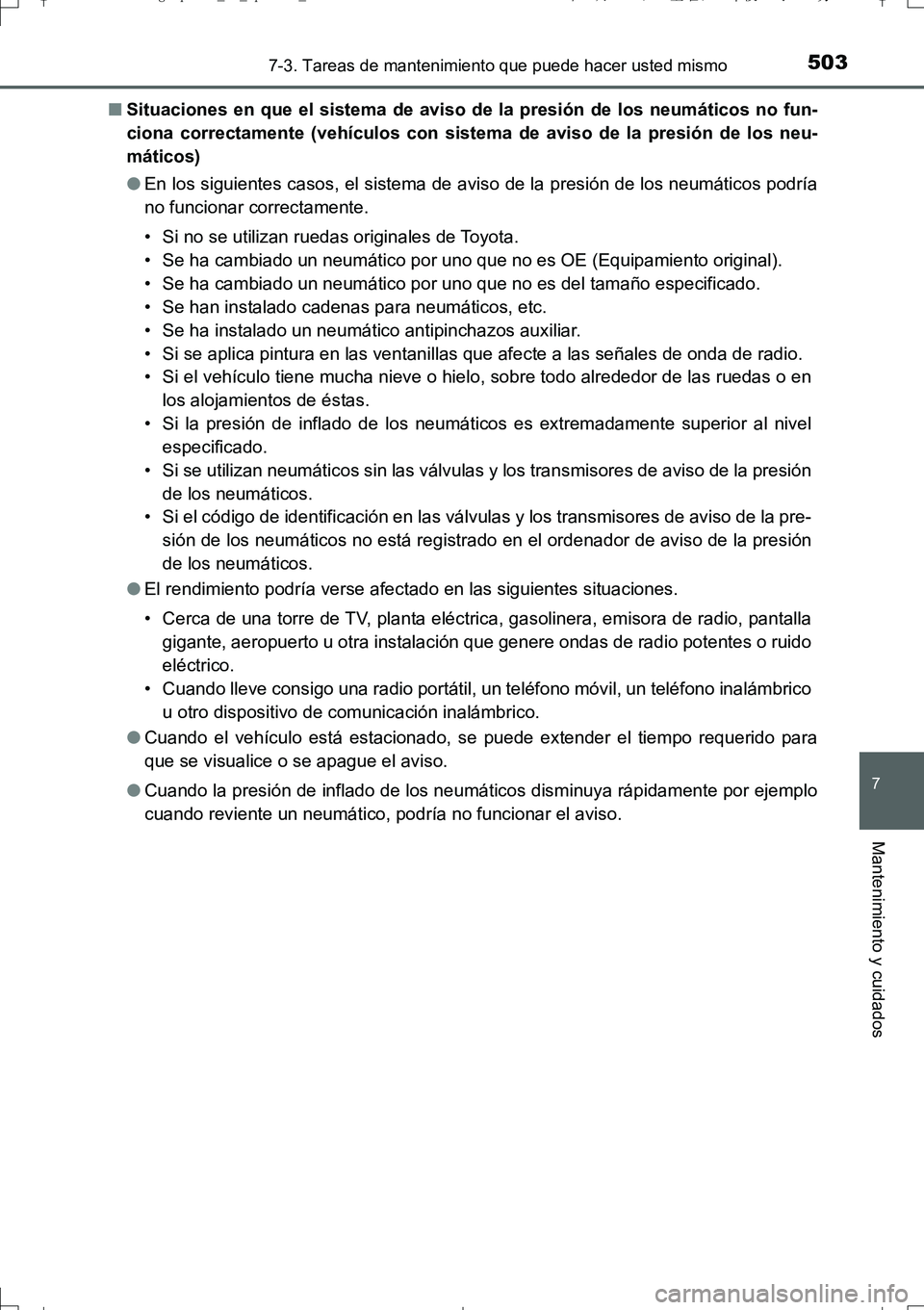 TOYOTA AURIS TOURING SPORTS 2017 Manual del propietario (in Spanish) 5037-3. Tareas de mantenimiento que puede hacer usted mismo
7
Mantenimiento y cuidados
UK_AURIS_Touring_Sport_ES (OM12L16S)■Situaciones en que el sistema de aviso de la presión de los neumáticos n TOYOTA AURIS TOURING SPORTS 2017 Manual del propietario (in Spanish) 5037-3. Tareas de mantenimiento que puede hacer usted mismo
7
Mantenimiento y cuidados
UK_AURIS_Touring_Sport_ES (OM12L16S)■Situaciones en que el sistema de aviso de la presión de los neumáticos n