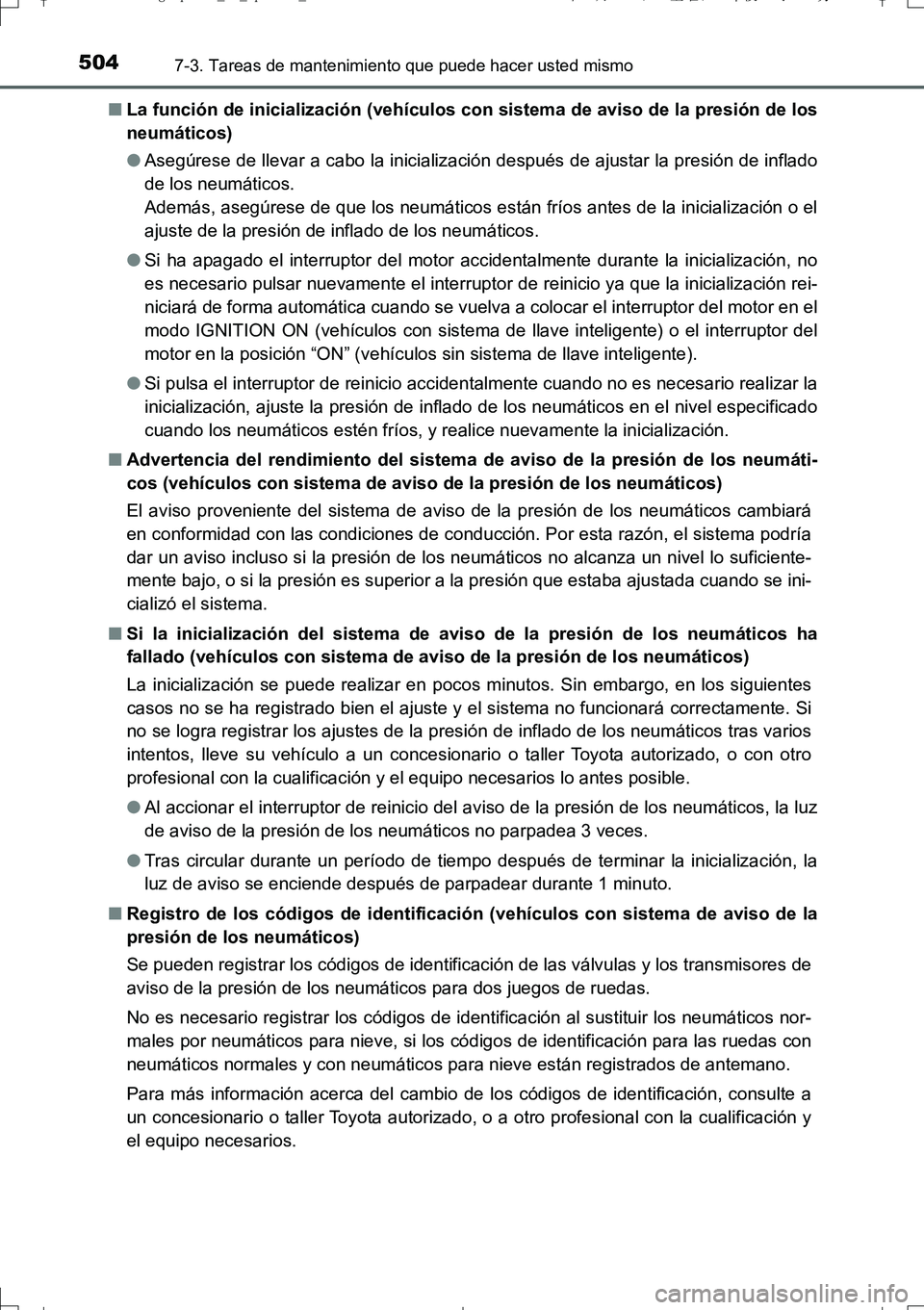 TOYOTA AURIS TOURING SPORTS 2017 Manual del propietario (in Spanish) 5047-3. Tareas de mantenimiento que puede hacer usted mismo
UK_AURIS_Touring_Sport_ES (OM12L16S)■La función de inicialización (vehículos con sistema de aviso de la presión de los
neumáticos)
TOYOTA AURIS TOURING SPORTS 2017 Manual del propietario (in Spanish) 5047-3. Tareas de mantenimiento que puede hacer usted mismo
UK_AURIS_Touring_Sport_ES (OM12L16S)■La función de inicialización (vehículos con sistema de aviso de la presión de los
neumáticos)