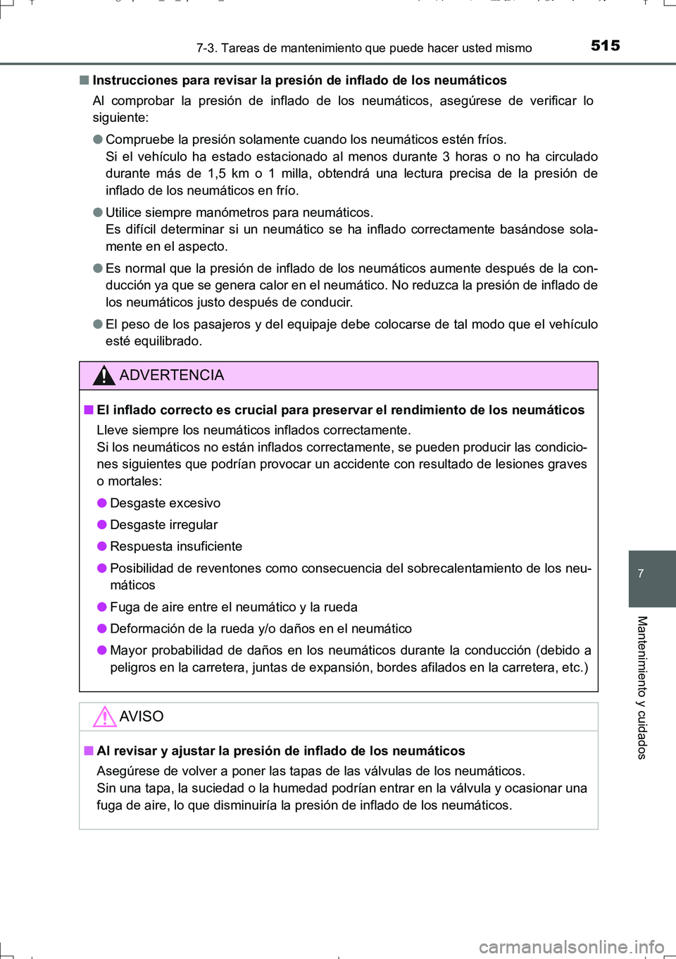 TOYOTA AURIS TOURING SPORTS 2017 Manual del propietario (in Spanish) 5157-3. Tareas de mantenimiento que puede hacer usted mismo
7
Mantenimiento y cuidados
UK_AURIS_Touring_Sport_ES (OM12L16S)■Instrucciones para revisar la presión de inflado de los neumáticos
Al co TOYOTA AURIS TOURING SPORTS 2017 Manual del propietario (in Spanish) 5157-3. Tareas de mantenimiento que puede hacer usted mismo
7
Mantenimiento y cuidados
UK_AURIS_Touring_Sport_ES (OM12L16S)■Instrucciones para revisar la presión de inflado de los neumáticos
Al co
