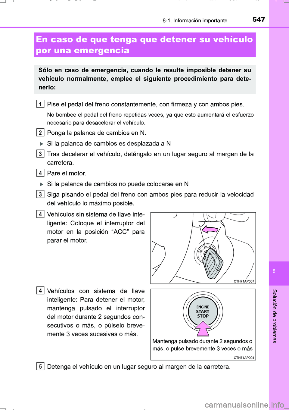 TOYOTA AURIS TOURING SPORTS 2017 Manual del propietario (in Spanish) 5478-1. Información importante
8
Solución de problemas
UK_AURIS_Touring_Sport_ES (OM12L16S)
Pise el pedal del freno constantemente, con firmeza y con ambos pies.
No bombee el pedal del freno repetid TOYOTA AURIS TOURING SPORTS 2017 Manual del propietario (in Spanish) 5478-1. Información importante
8
Solución de problemas
UK_AURIS_Touring_Sport_ES (OM12L16S)
Pise el pedal del freno constantemente, con firmeza y con ambos pies.
No bombee el pedal del freno repetid