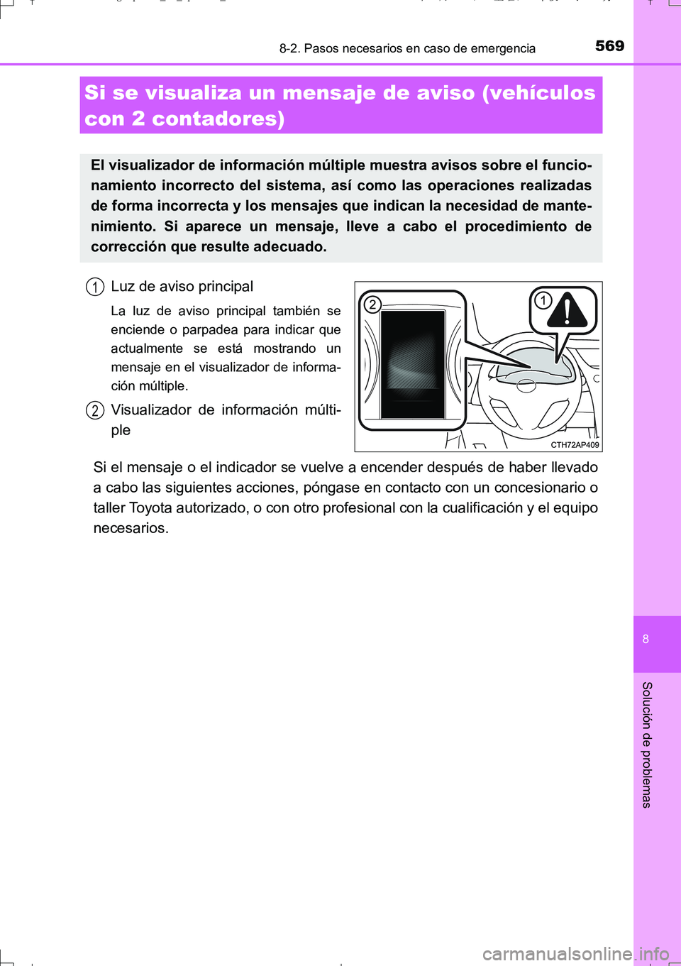 TOYOTA AURIS TOURING SPORTS 2017  Manual del propietario (in Spanish) 5698-2. Pasos necesarios en caso de emergencia
8
Solución de problemas
UK_AURIS_Touring_Sport_ES (OM12L16S)
Luz de aviso principal
La luz de aviso principal también se
enciende o parpadea para indic