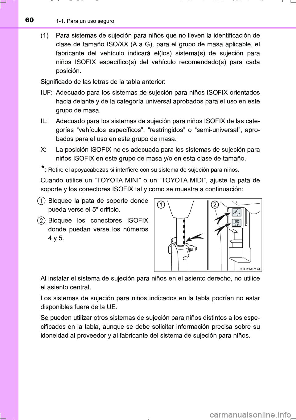 TOYOTA AURIS TOURING SPORTS 2017 Manual del propietario (in Spanish) 601-1. Para un uso seguro
UK_AURIS_Touring_Sport_ES (OM12L16S)
(1) Para sistemas de sujeción para niños que no lleven la identificación de
clase de tamaño ISO/XX (A a G), para el grupo de masa apl TOYOTA AURIS TOURING SPORTS 2017 Manual del propietario (in Spanish) 601-1. Para un uso seguro
UK_AURIS_Touring_Sport_ES (OM12L16S)
(1) Para sistemas de sujeción para niños que no lleven la identificación de
clase de tamaño ISO/XX (A a G), para el grupo de masa apl