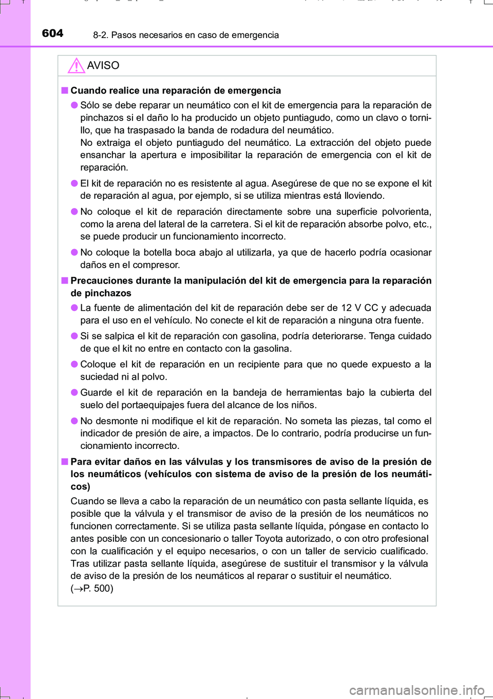 TOYOTA AURIS TOURING SPORTS 2017  Manual del propietario (in Spanish) 6048-2. Pasos necesarios en caso de emergencia
UK_AURIS_Touring_Sport_ES (OM12L16S)
AV I S O
■Cuando realice una reparación de emergencia
●Sólo se debe reparar un neumático con el kit de emerge