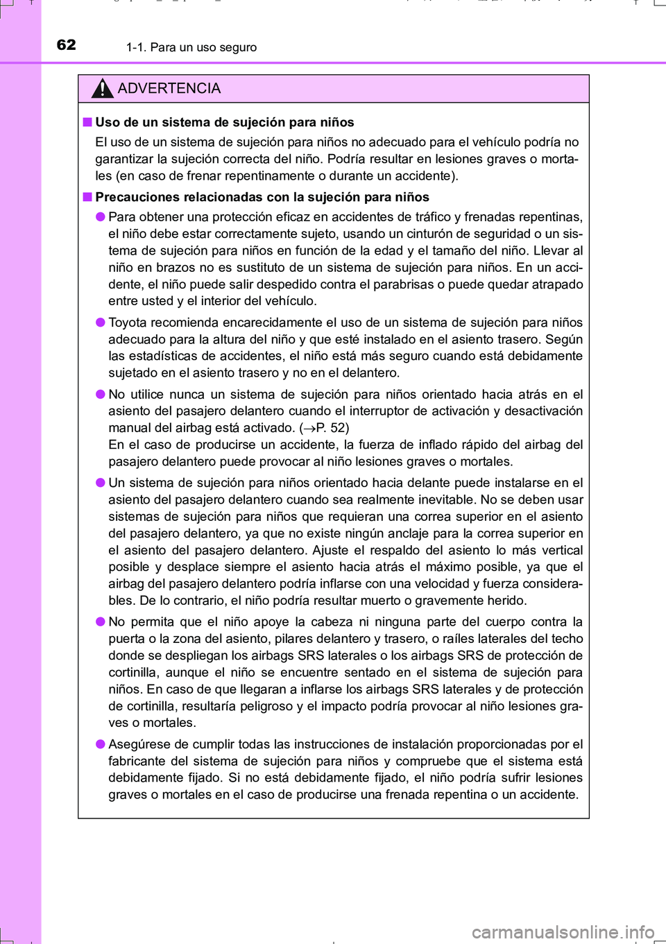 TOYOTA AURIS TOURING SPORTS 2017 Manual del propietario (in Spanish) 621-1. Para un uso seguro
UK_AURIS_Touring_Sport_ES (OM12L16S)
ADVERTENCIA
■Uso de un sistema de sujeción para niños
El uso de un sistema de sujeción para niños no adecuado para el vehículo pod TOYOTA AURIS TOURING SPORTS 2017 Manual del propietario (in Spanish) 621-1. Para un uso seguro
UK_AURIS_Touring_Sport_ES (OM12L16S)
ADVERTENCIA
■Uso de un sistema de sujeción para niños
El uso de un sistema de sujeción para niños no adecuado para el vehículo pod