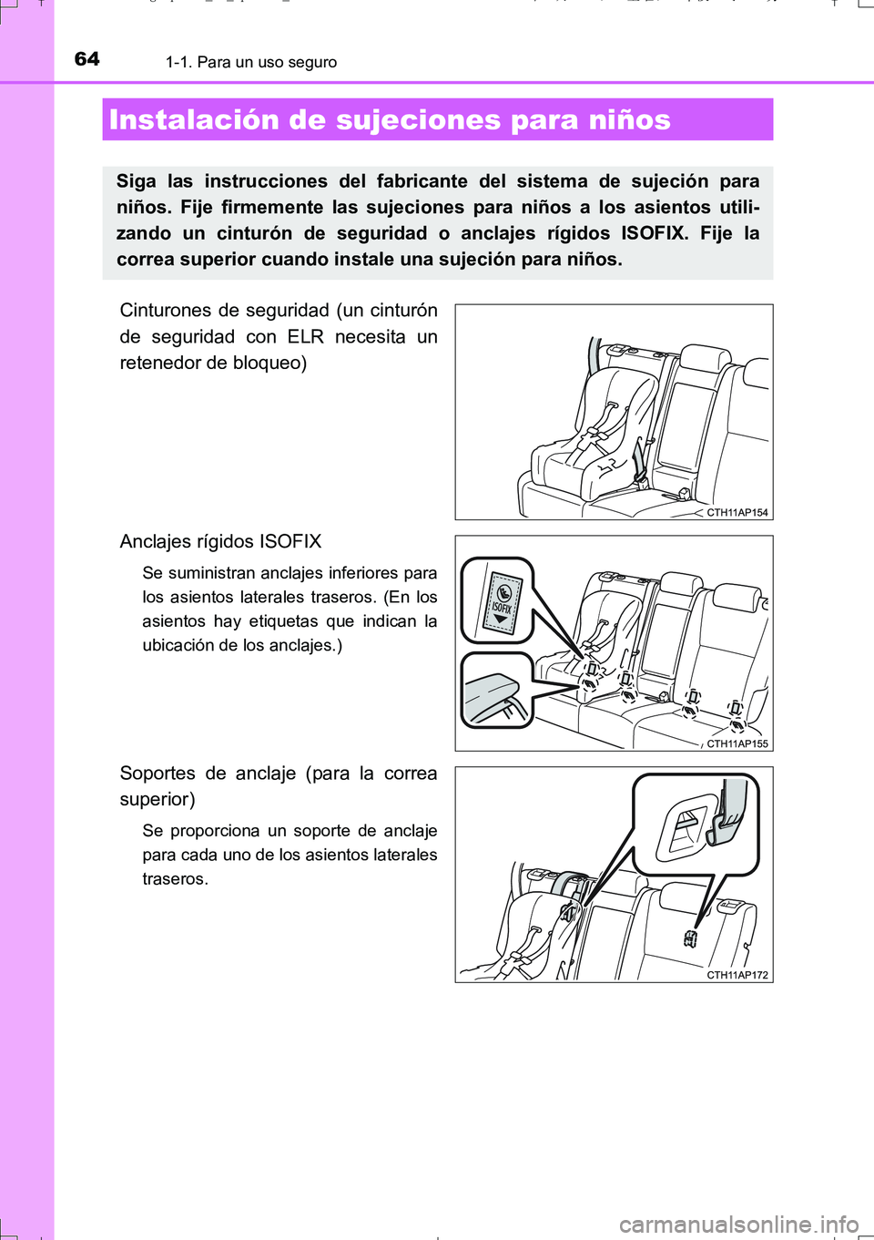 TOYOTA AURIS TOURING SPORTS 2017 Manual del propietario (in Spanish) 641-1. Para un uso seguro
UK_AURIS_Touring_Sport_ES (OM12L16S)
Cinturones de seguridad (un cinturón
de seguridad con ELR necesita un
retenedor de bloqueo)
Anclajes rígidos ISOFIX
Se suministran anc TOYOTA AURIS TOURING SPORTS 2017 Manual del propietario (in Spanish) 641-1. Para un uso seguro
UK_AURIS_Touring_Sport_ES (OM12L16S)
Cinturones de seguridad (un cinturón
de seguridad con ELR necesita un
retenedor de bloqueo)
Anclajes rígidos ISOFIX
Se suministran anc