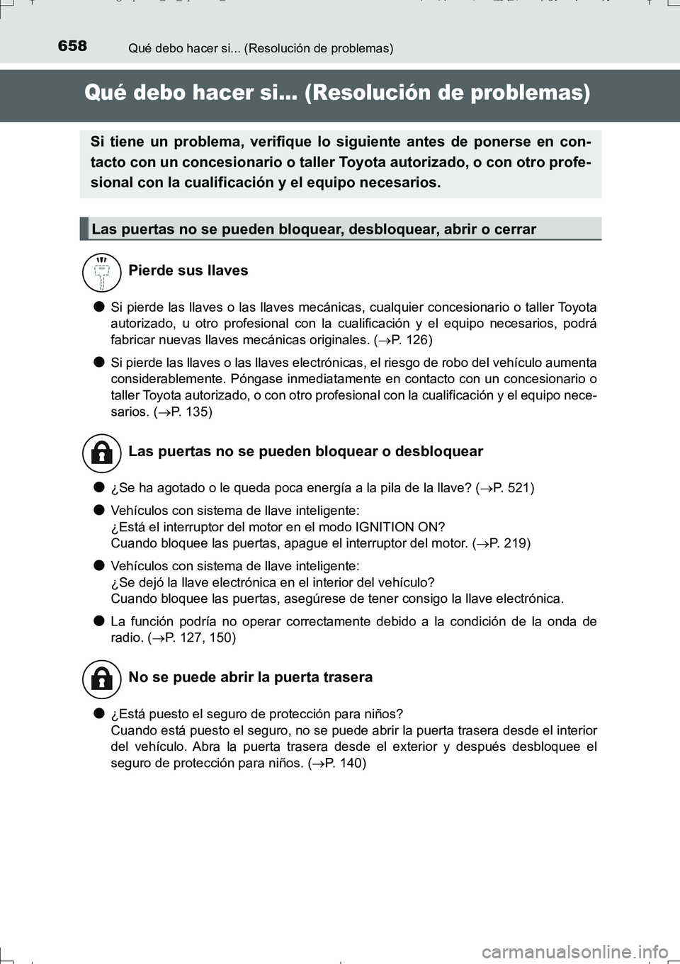 TOYOTA AURIS TOURING SPORTS 2017 Manual del propietario (in Spanish) 658
UK_AURIS_Touring_Sport_ES (OM12L16S)
Qué debo hacer si... (Resolución de problemas)
Qué debo hacer si... (Resolución de problemas)
●Si pierde las llaves o las llaves mecánicas, cualquier co TOYOTA AURIS TOURING SPORTS 2017 Manual del propietario (in Spanish) 658
UK_AURIS_Touring_Sport_ES (OM12L16S)
Qué debo hacer si... (Resolución de problemas)
Qué debo hacer si... (Resolución de problemas)
●Si pierde las llaves o las llaves mecánicas, cualquier co