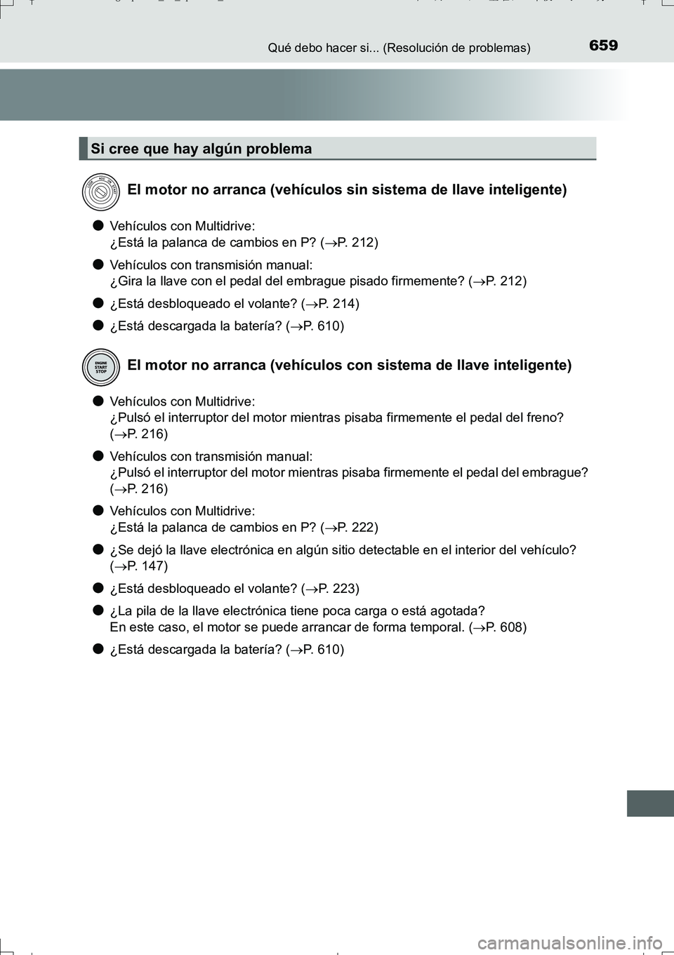 TOYOTA AURIS TOURING SPORTS 2017 Manual del propietario (in Spanish) 659Qué debo hacer si... (Resolución de problemas)
UK_AURIS_Touring_Sport_ES (OM12L16S)
●Vehículos con Multidrive:
¿Está la palanca de cambios en P? (P. 2 1 2 )
●Vehículos con transmisió TOYOTA AURIS TOURING SPORTS 2017 Manual del propietario (in Spanish) 659Qué debo hacer si... (Resolución de problemas)
UK_AURIS_Touring_Sport_ES (OM12L16S)
●Vehículos con Multidrive:
¿Está la palanca de cambios en P? (P. 2 1 2 )
●Vehículos con transmisió