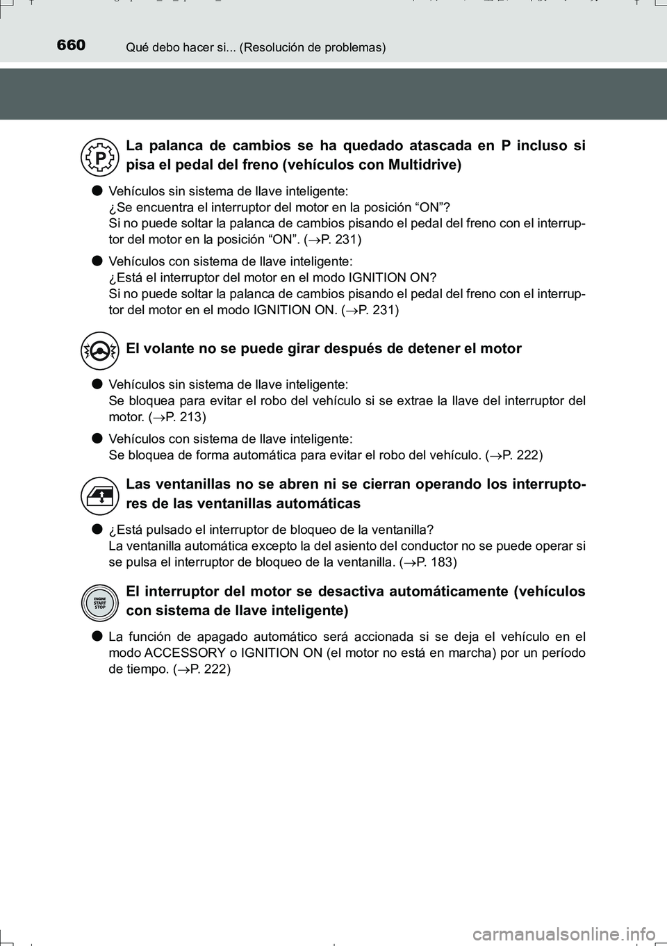 TOYOTA AURIS TOURING SPORTS 2017 Manual del propietario (in Spanish) 660Qué debo hacer si... (Resolución de problemas)
UK_AURIS_Touring_Sport_ES (OM12L16S)
●Vehículos sin sistema de llave inteligente:
¿Se encuentra el interruptor del motor en la posición “ON TOYOTA AURIS TOURING SPORTS 2017 Manual del propietario (in Spanish) 660Qué debo hacer si... (Resolución de problemas)
UK_AURIS_Touring_Sport_ES (OM12L16S)
●Vehículos sin sistema de llave inteligente:
¿Se encuentra el interruptor del motor en la posición “ON