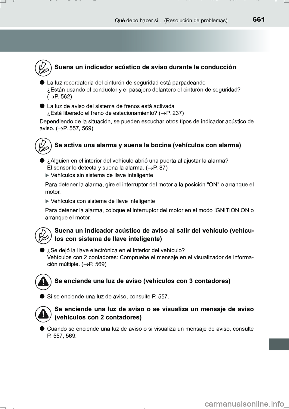 TOYOTA AURIS TOURING SPORTS 2017 Manual del propietario (in Spanish) 661Qué debo hacer si... (Resolución de problemas)
UK_AURIS_Touring_Sport_ES (OM12L16S)
●La luz recordatoria del cinturón de seguridad está parpadeando
¿Están usando el conductor y el pasajero TOYOTA AURIS TOURING SPORTS 2017 Manual del propietario (in Spanish) 661Qué debo hacer si... (Resolución de problemas)
UK_AURIS_Touring_Sport_ES (OM12L16S)
●La luz recordatoria del cinturón de seguridad está parpadeando
¿Están usando el conductor y el pasajero