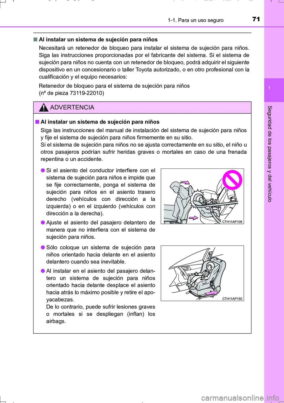 TOYOTA AURIS TOURING SPORTS 2017 Manual del propietario (in Spanish) 711-1. Para un uso seguro
1
Seguridad de los pasajeros y del vehículo
UK_AURIS_Touring_Sport_ES (OM12L16S)
■Al instalar un sistema de sujeción para niños
Necesitará un retenedor de bloqueo para TOYOTA AURIS TOURING SPORTS 2017 Manual del propietario (in Spanish) 711-1. Para un uso seguro
1
Seguridad de los pasajeros y del vehículo
UK_AURIS_Touring_Sport_ES (OM12L16S)
■Al instalar un sistema de sujeción para niños
Necesitará un retenedor de bloqueo para