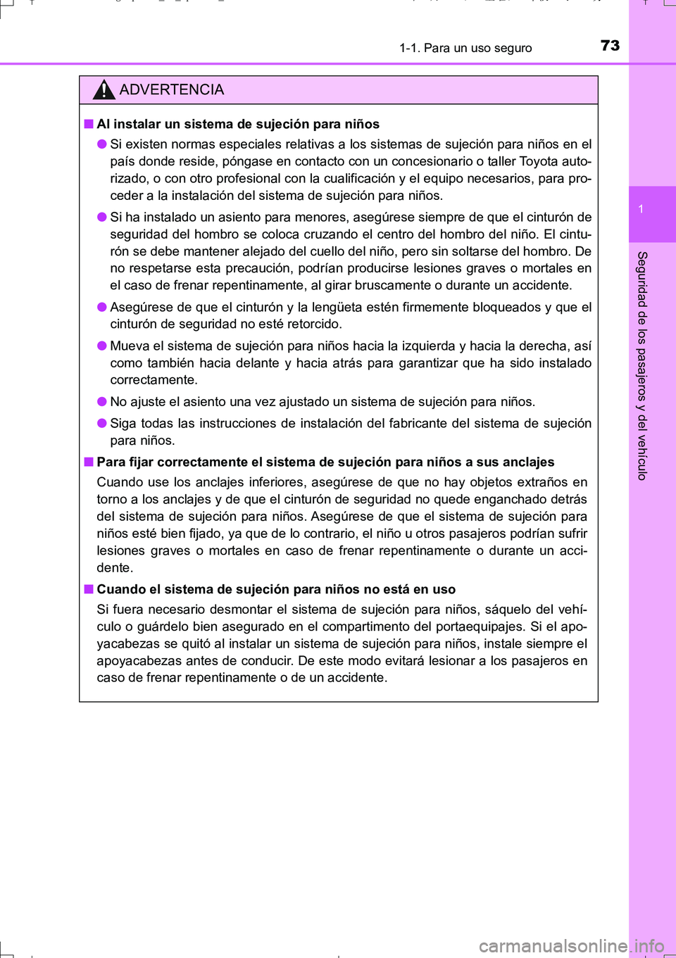 TOYOTA AURIS TOURING SPORTS 2017 Manual del propietario (in Spanish) 731-1. Para un uso seguro
1
Seguridad de los pasajeros y del vehículo
UK_AURIS_Touring_Sport_ES (OM12L16S)
ADVERTENCIA
■Al instalar un sistema de sujeción para niños
●Si existen normas especial TOYOTA AURIS TOURING SPORTS 2017 Manual del propietario (in Spanish) 731-1. Para un uso seguro
1
Seguridad de los pasajeros y del vehículo
UK_AURIS_Touring_Sport_ES (OM12L16S)
ADVERTENCIA
■Al instalar un sistema de sujeción para niños
●Si existen normas especial