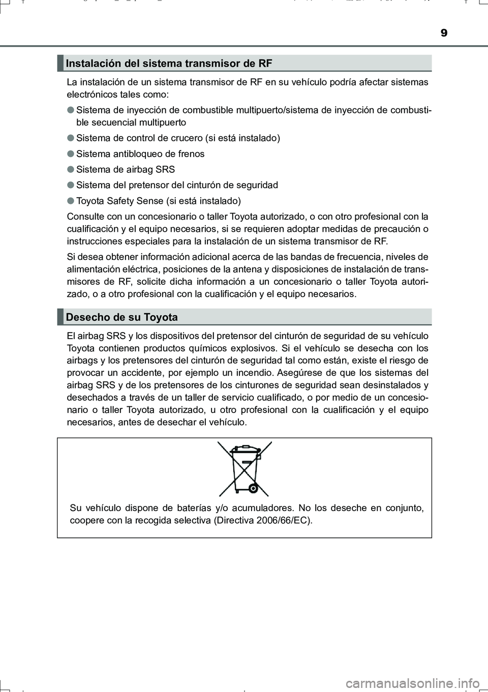 TOYOTA AURIS TOURING SPORTS 2017 Manual del propietario (in Spanish) 9
UK_AURIS_Touring_Sport_ES (OM12L16S)La instalación de un sistema transmisor de RF en su vehículo podría afectar sistemas
electrónicos tales como:
●Sistema de inyección de combustible multipue TOYOTA AURIS TOURING SPORTS 2017 Manual del propietario (in Spanish) 9
UK_AURIS_Touring_Sport_ES (OM12L16S)La instalación de un sistema transmisor de RF en su vehículo podría afectar sistemas
electrónicos tales como:
●Sistema de inyección de combustible multipue