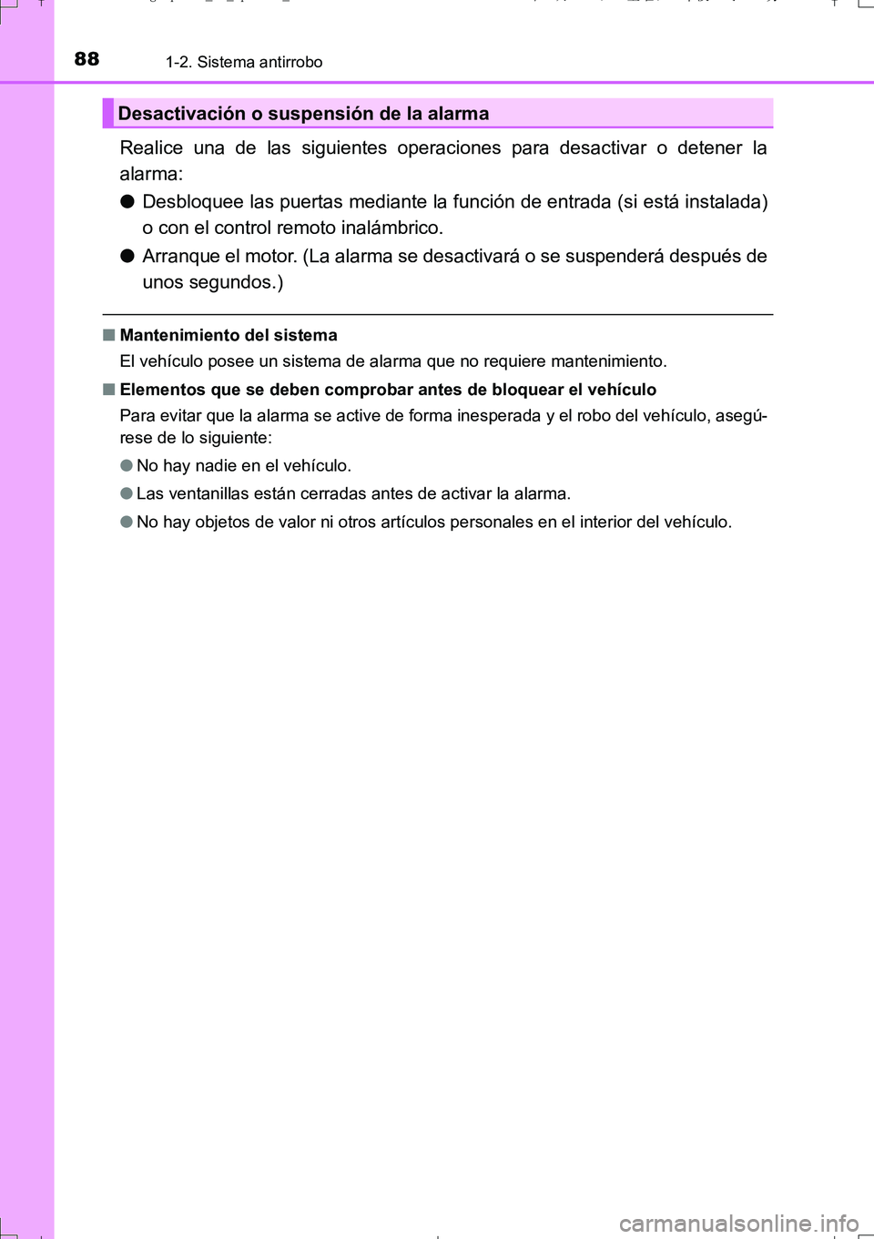 TOYOTA AURIS TOURING SPORTS 2017  Manual del propietario (in Spanish) 881-2. Sistema antirrobo
UK_AURIS_Touring_Sport_ES (OM12L16S)
Realice una de las siguientes operaciones para desactivar o detener la
alarma:
●Desbloquee las puertas mediante la función de entrada (
