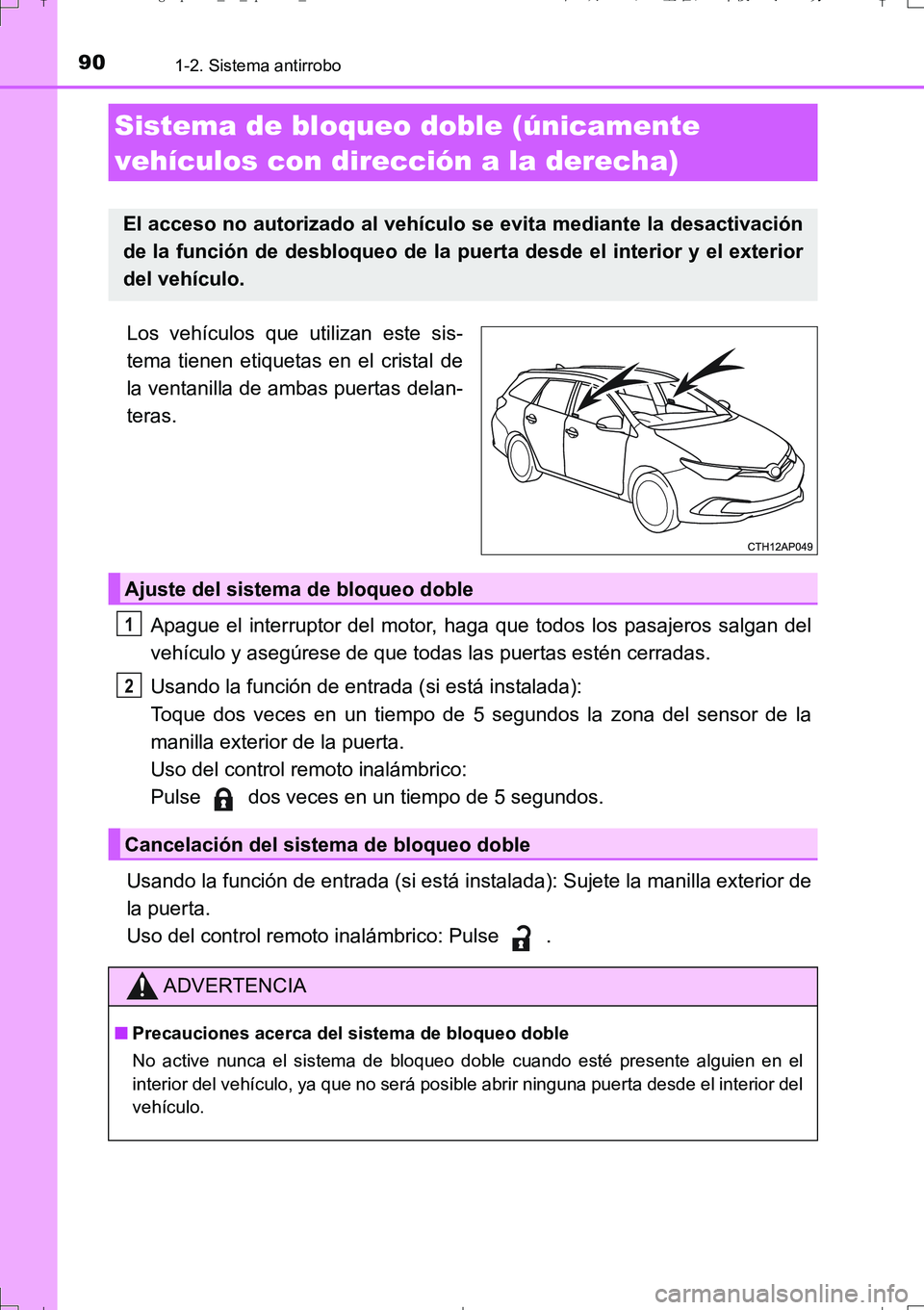 TOYOTA AURIS TOURING SPORTS 2017 Manual del propietario (in Spanish) 901-2. Sistema antirrobo
UK_AURIS_Touring_Sport_ES (OM12L16S)
Los vehículos que utilizan este sis-
tema tienen etiquetas en el cristal de
la ventanilla de ambas puertas delan-
teras.
Apague el interr TOYOTA AURIS TOURING SPORTS 2017 Manual del propietario (in Spanish) 901-2. Sistema antirrobo
UK_AURIS_Touring_Sport_ES (OM12L16S)
Los vehículos que utilizan este sis-
tema tienen etiquetas en el cristal de
la ventanilla de ambas puertas delan-
teras.
Apague el interr