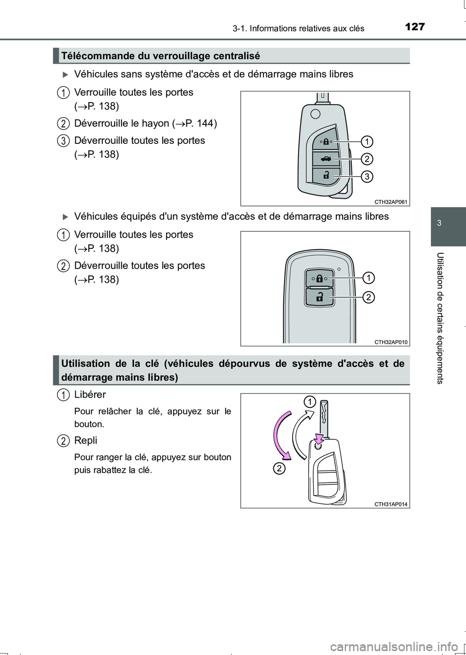 TOYOTA AURIS TOURING SPORTS 2017 Manuel du propriétaire (in French) 1273-1. Informations relatives aux clés
3
Utilisation de certains équipements
UK_AURIS_Touring_Sport_EK (OM12L14K)
Véhicules sans système daccès et de démarrage mains libres
Verrouille toute TOYOTA AURIS TOURING SPORTS 2017 Manuel du propriétaire (in French) 1273-1. Informations relatives aux clés
3
Utilisation de certains équipements
UK_AURIS_Touring_Sport_EK (OM12L14K)
Véhicules sans système daccès et de démarrage mains libres
Verrouille toute